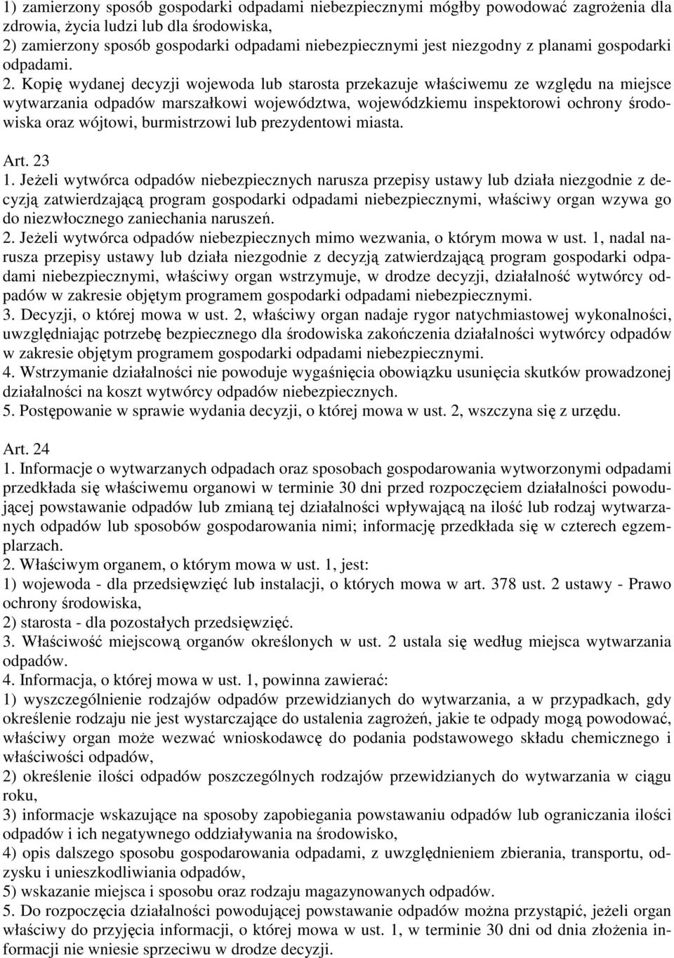 Kopię wydanej decyzji wojewoda lub starosta przekazuje właściwemu ze względu na miejsce wytwarzania odpadów marszałkowi województwa, wojewódzkiemu inspektorowi ochrony środowiska oraz wójtowi,