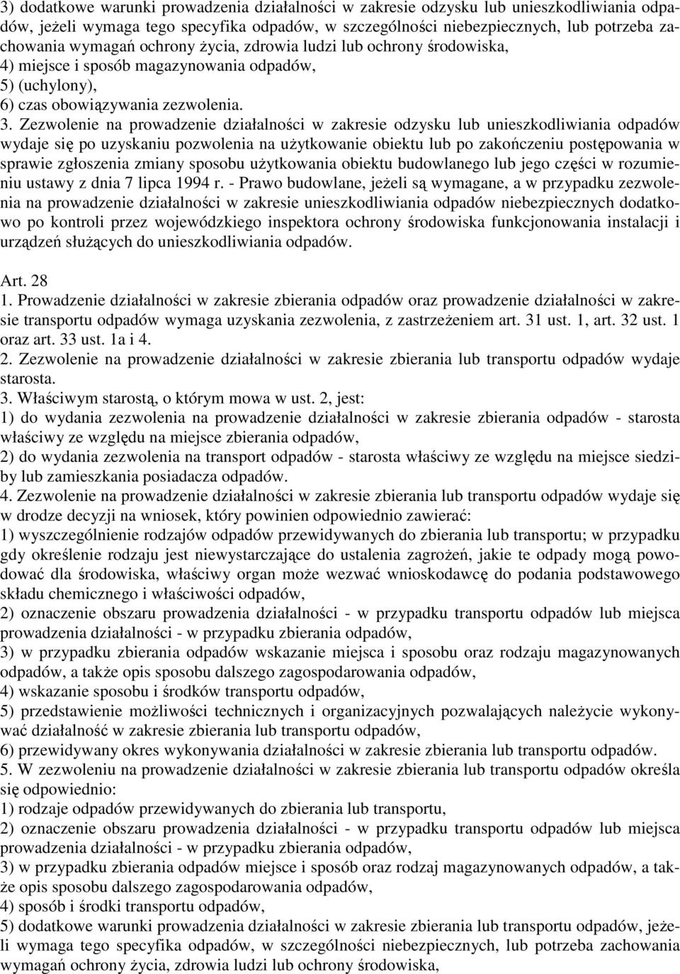 Zezwolenie na prowadzenie działalności w zakresie odzysku lub unieszkodliwiania odpadów wydaje się po uzyskaniu pozwolenia na uŝytkowanie obiektu lub po zakończeniu postępowania w sprawie zgłoszenia