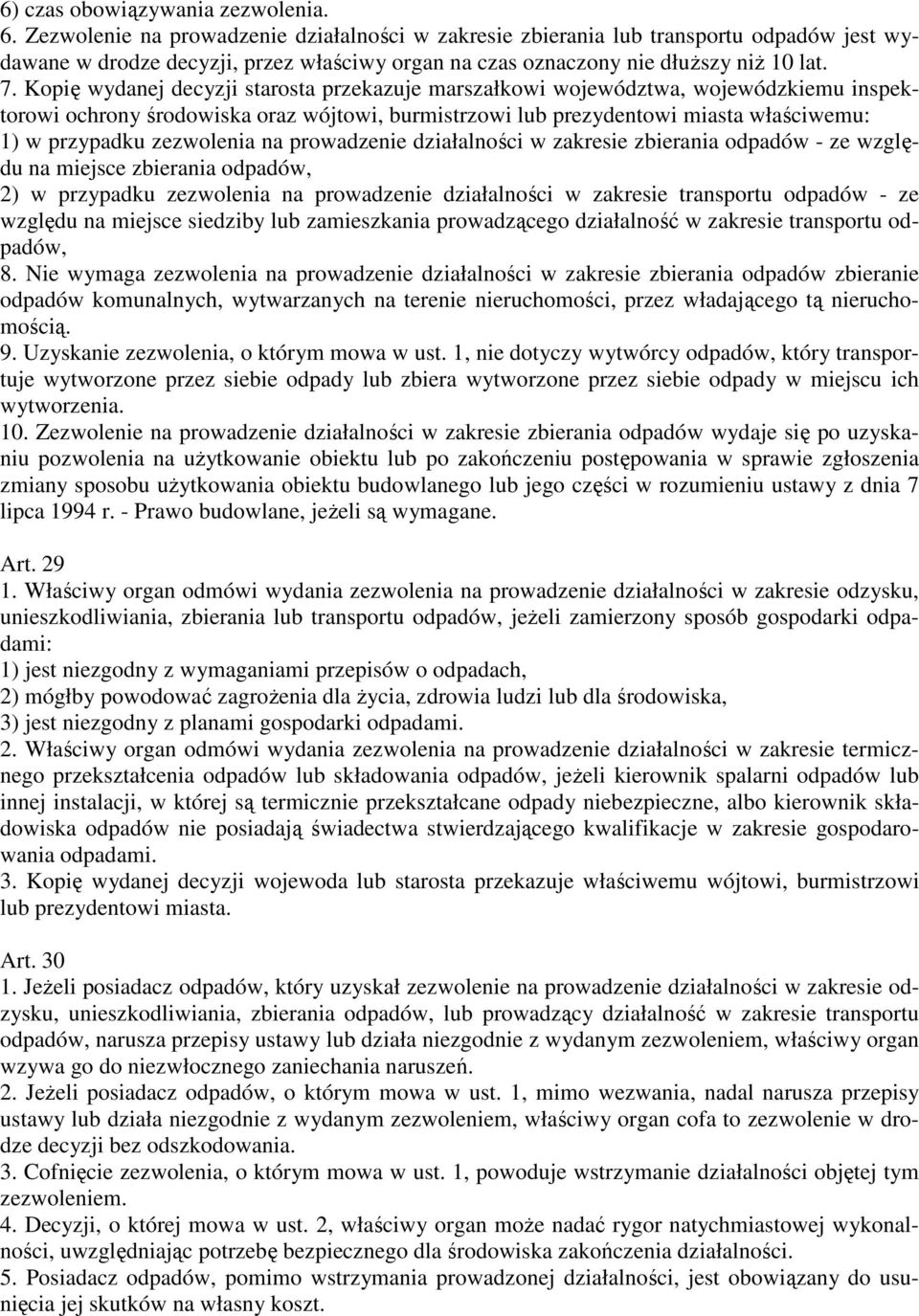 Kopię wydanej decyzji starosta przekazuje marszałkowi województwa, wojewódzkiemu inspektorowi ochrony środowiska oraz wójtowi, burmistrzowi lub prezydentowi miasta właściwemu: 1) w przypadku