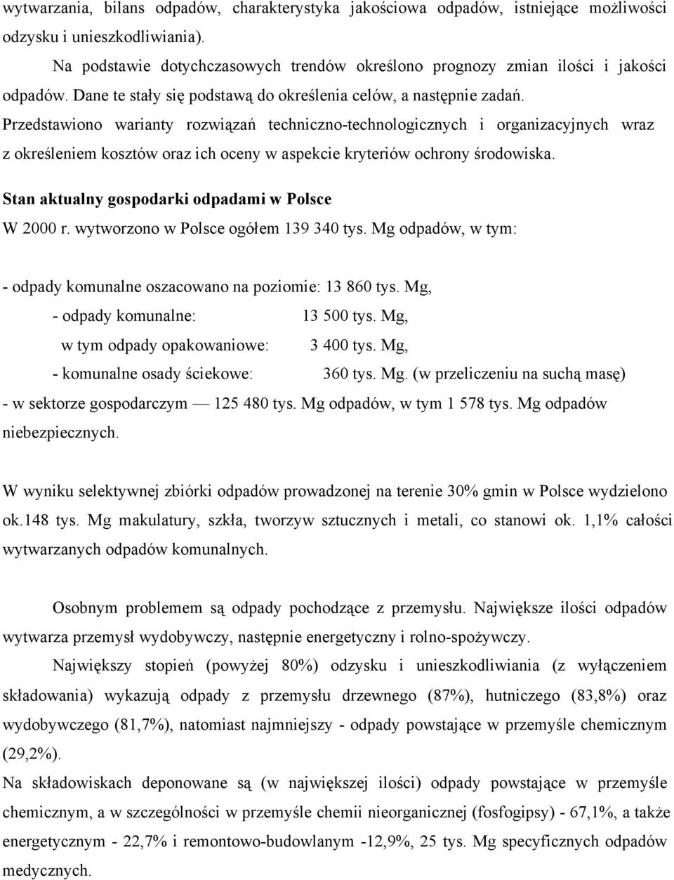 Przedstawiono warianty rozwiązań techniczno-technologicznych i organizacyjnych wraz z określeniem kosztów oraz ich oceny w aspekcie kryteriów ochrony środowiska.