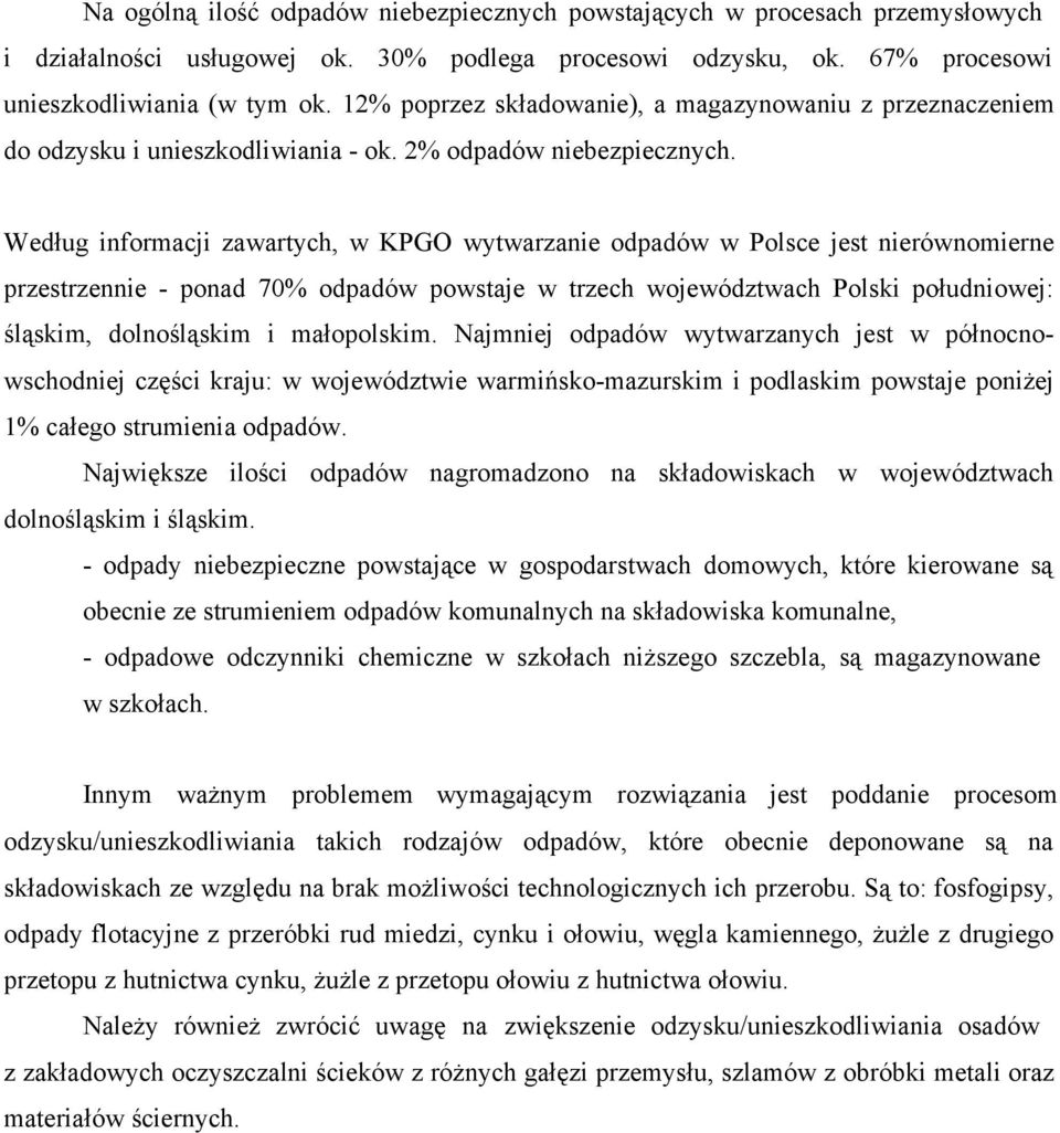 Według informacji zawartych, w KPGO wytwarzanie odpadów w Polsce jest nierównomierne przestrzennie - ponad 70% odpadów powstaje w trzech województwach Polski południowej: śląskim, dolnośląskim i