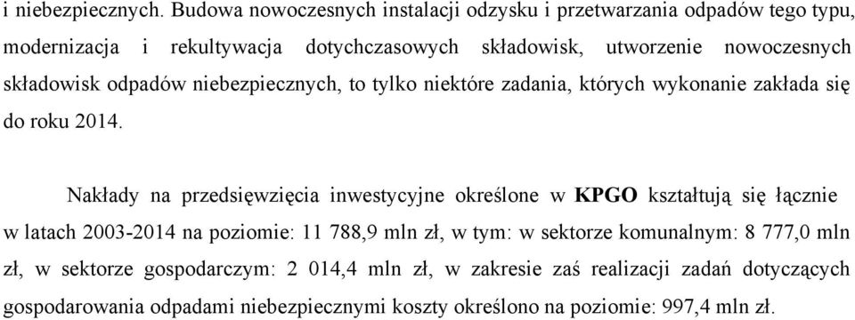 składowisk odpadów niebezpiecznych, to tylko niektóre zadania, których wykonanie zakłada się do roku 2014.