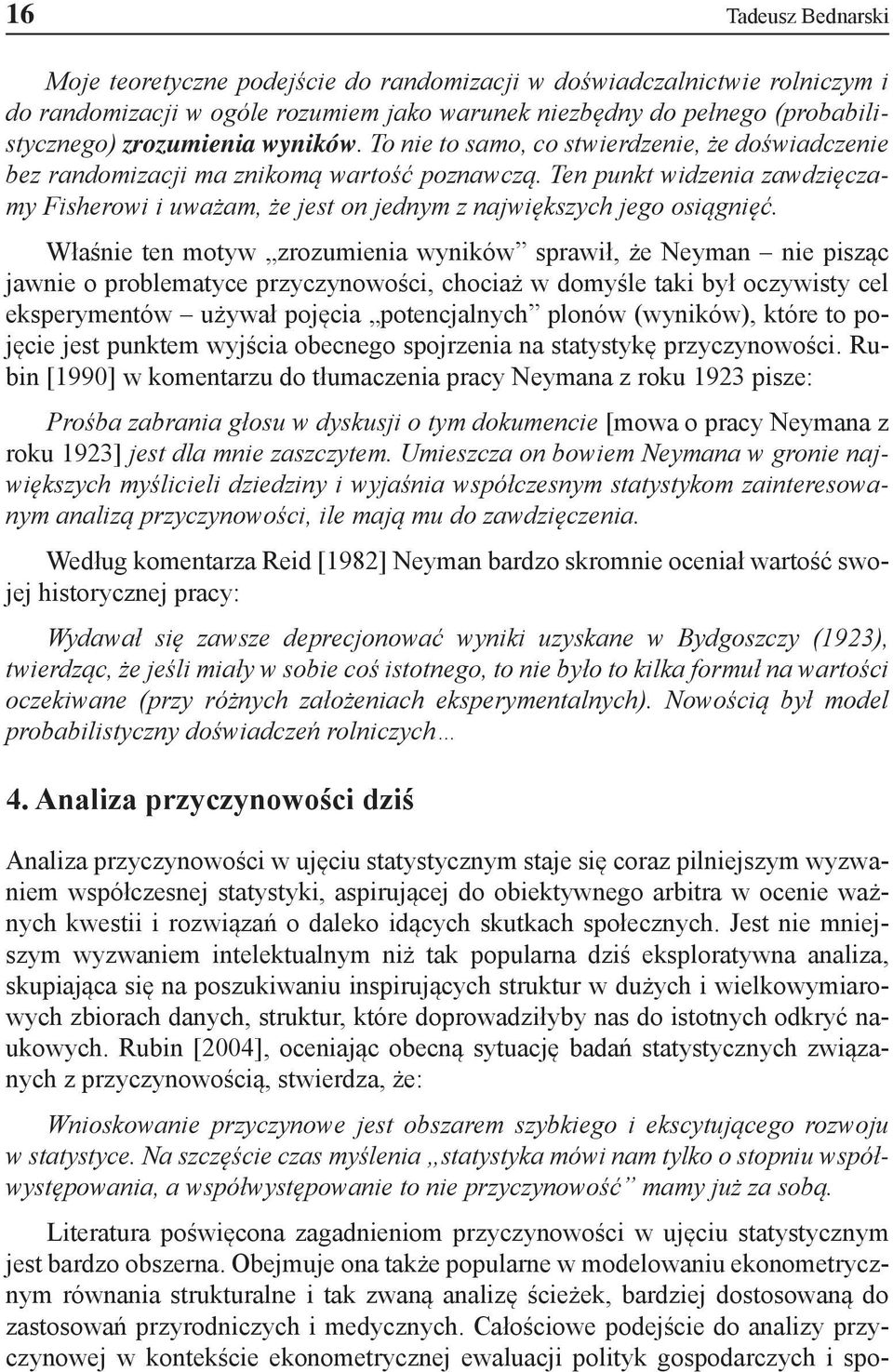 Ten punkt widzenia zawdzięczamy Fisherowi i uważam, że jest on jednym z największych jego osiągnięć.
