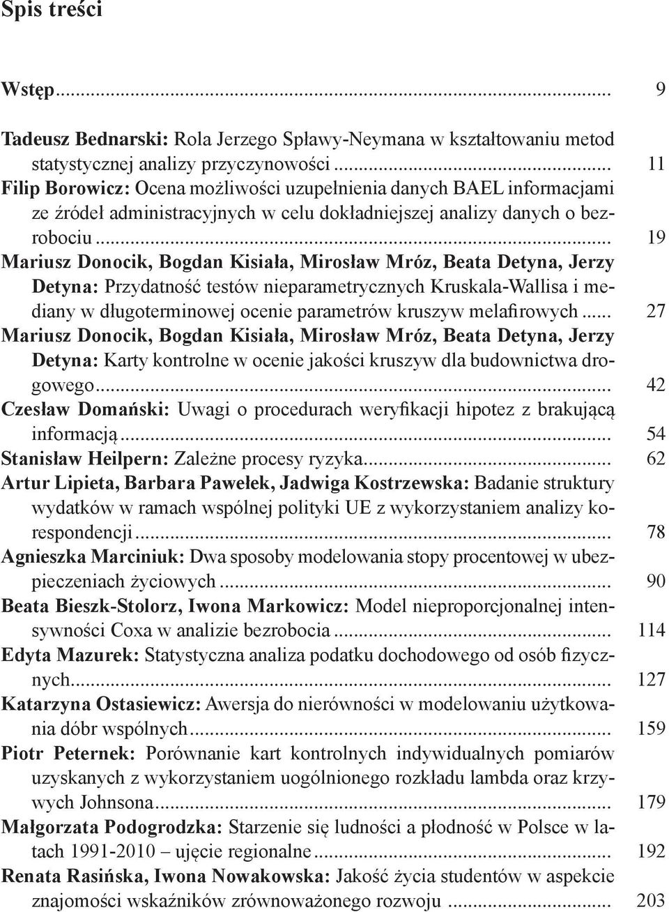 .. 19 Mariusz Donocik, Bogdan Kisiała, Mirosław Mróz, Beata Detyna, Jerzy Detyna: Przydatność testów nieparametrycznych Kruskala-Wallisa i mediany w długoterminowej ocenie parametrów kruszyw