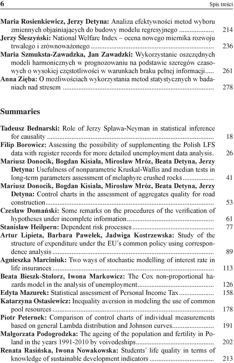 .. 236 Maria Szmuksta-Zawadzka, Jan Zawadzki: Wykorzystanie oszczędnych modeli harmonicznych w prognozowaniu na podstawie szeregów czasowych o wysokiej częstotliwości w warunkach braku pełnej