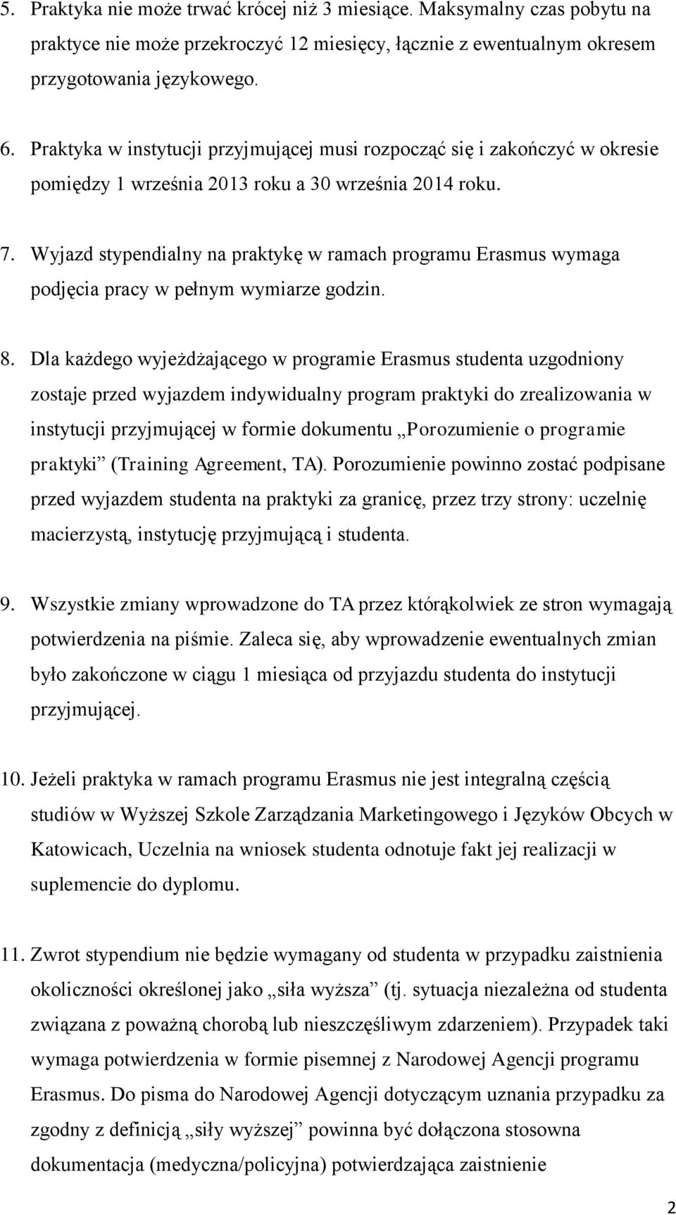 Wyjazd stypendialny na praktykę w ramach programu Erasmus wymaga podjęcia pracy w pełnym wymiarze godzin. 8.