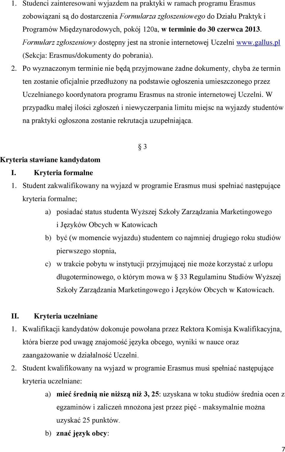 13. Formularz zgłoszeniowy dostępny jest na stronie internetowej Uczelni www.gallus.pl (Sekcja: Erasmus/dokumenty do pobrania). 2.