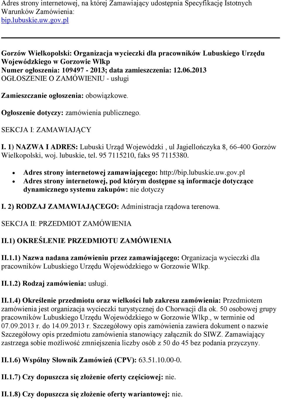 2013 OGŁOSZENIE O ZAMÓWIENIU - usługi Zamieszczanie ogłoszenia: obowiązkowe. Ogłoszenie dotyczy: zamówienia publicznego. SEKCJA I: ZAMAWIAJĄCY I.