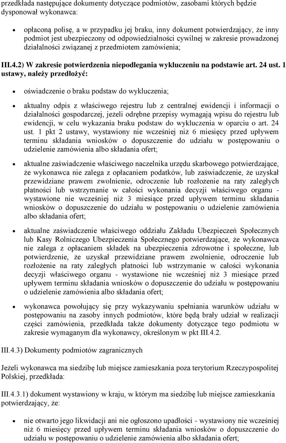 1 ustawy, należy przedłożyć: oświadczenie o braku podstaw do wykluczenia; aktualny odpis z właściwego rejestru lub z centralnej ewidencji i informacji o działalności gospodarczej, jeżeli odrębne