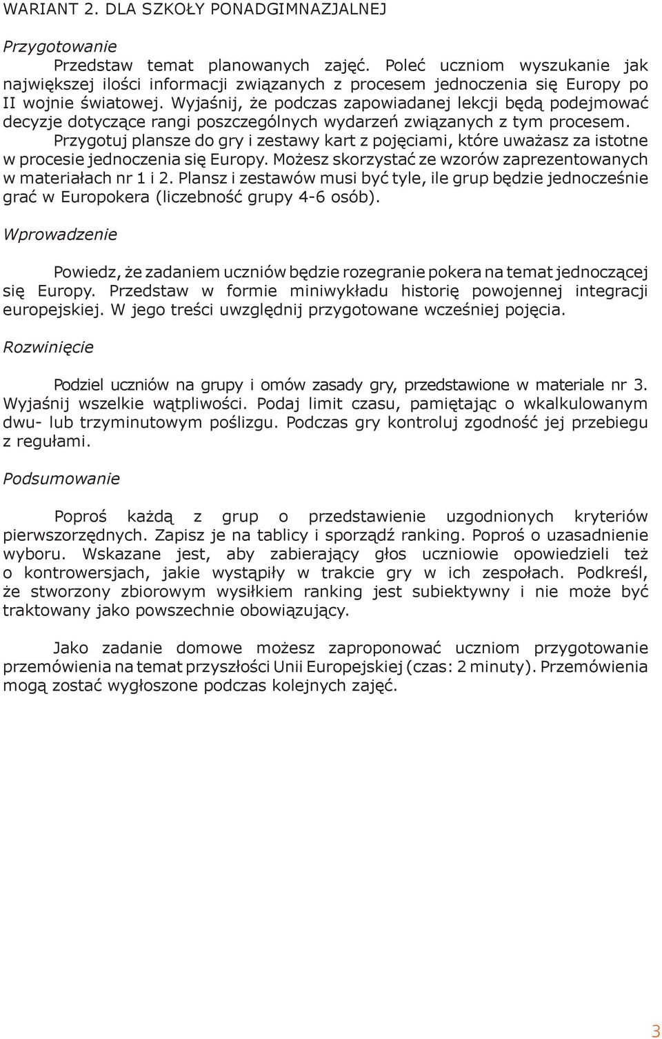 Wyjaśnij, że podczas zapowiadanej lekcji będą podejmować decyzje dotyczące rangi poszczególnych wydarzeń związanych z tym procesem.