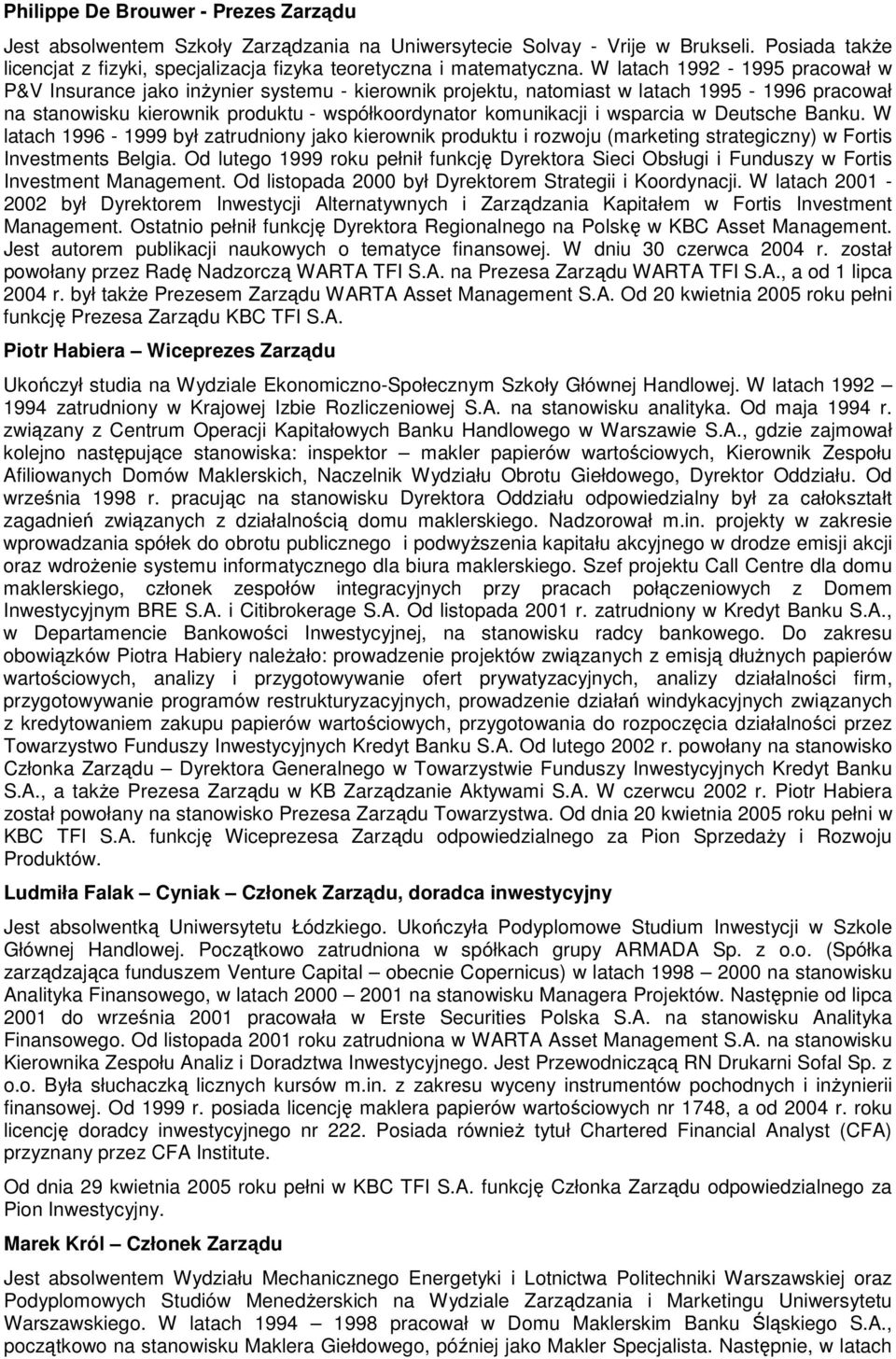 wsparcia w Deutsche Banku. W latach 1996-1999 był zatrudniony jako kierownik produktu i rozwoju (marketing strategiczny) w Fortis Investments Belgia.