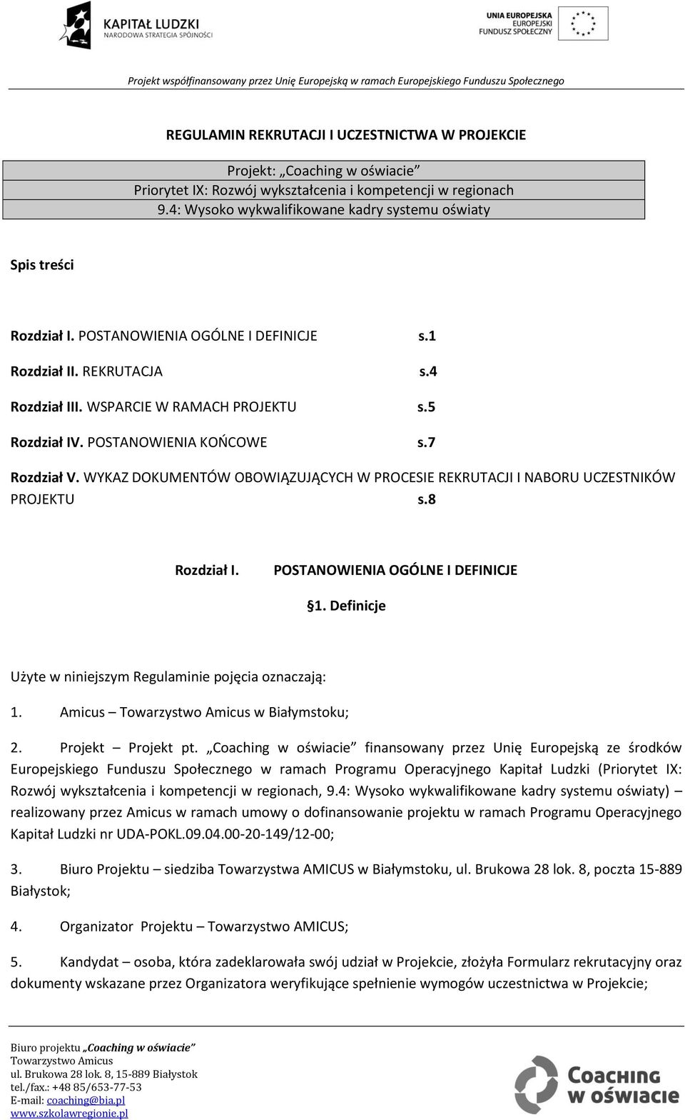 POSTANOWIENIA KOŃCOWE s.7 Rozdział V. WYKAZ DOKUMENTÓW OBOWIĄZUJĄCYCH W PROCESIE REKRUTACJI I NABORU UCZESTNIKÓW PROJEKTU s.8 Rozdział I. POSTANOWIENIA OGÓLNE I DEFINICJE 1.