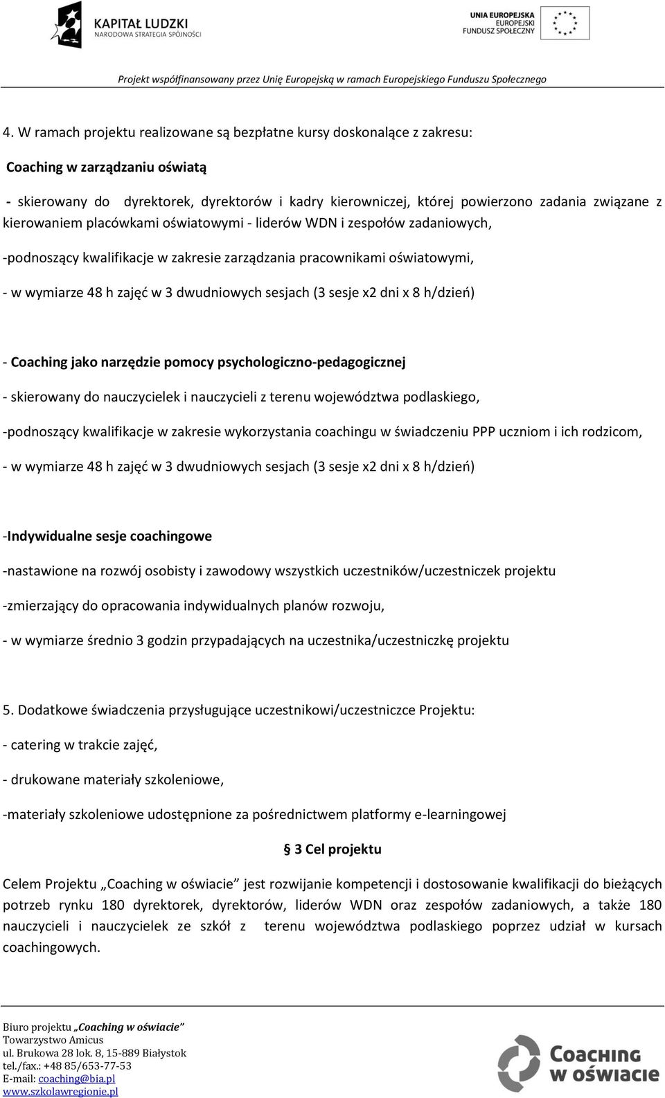 sesjach (3 sesje x2 dni x 8 h/dzień) - Coaching jako narzędzie pomocy psychologiczno-pedagogicznej - skierowany do nauczycielek i nauczycieli z terenu województwa podlaskiego, -podnoszący