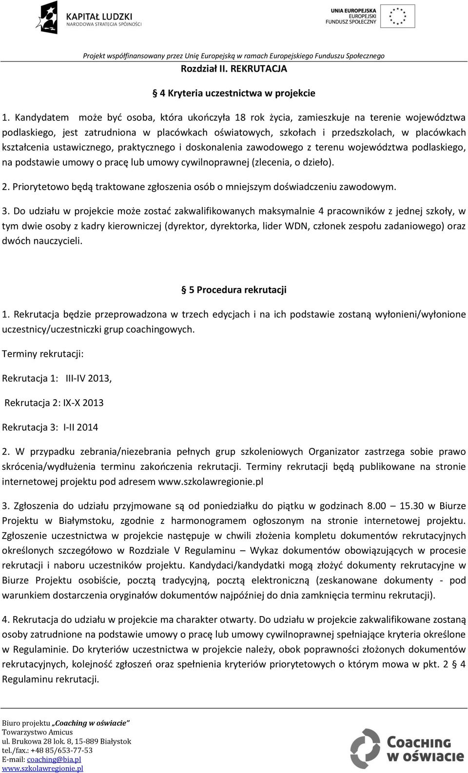 ustawicznego, praktycznego i doskonalenia zawodowego z terenu województwa podlaskiego, na podstawie umowy o pracę lub umowy cywilnoprawnej (zlecenia, o dzieło). 2.