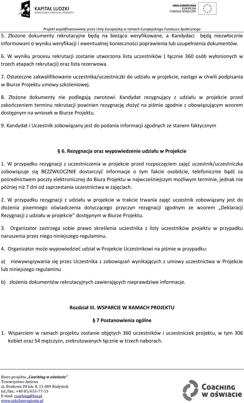 Ostateczne zakwalifikowanie uczestnika/uczestniczki do udziału w projekcie, nastąpi w chwili podpisania w Biurze Projektu umowy szkoleniowej. 8. Złożone dokumenty nie podlegają zwrotowi.