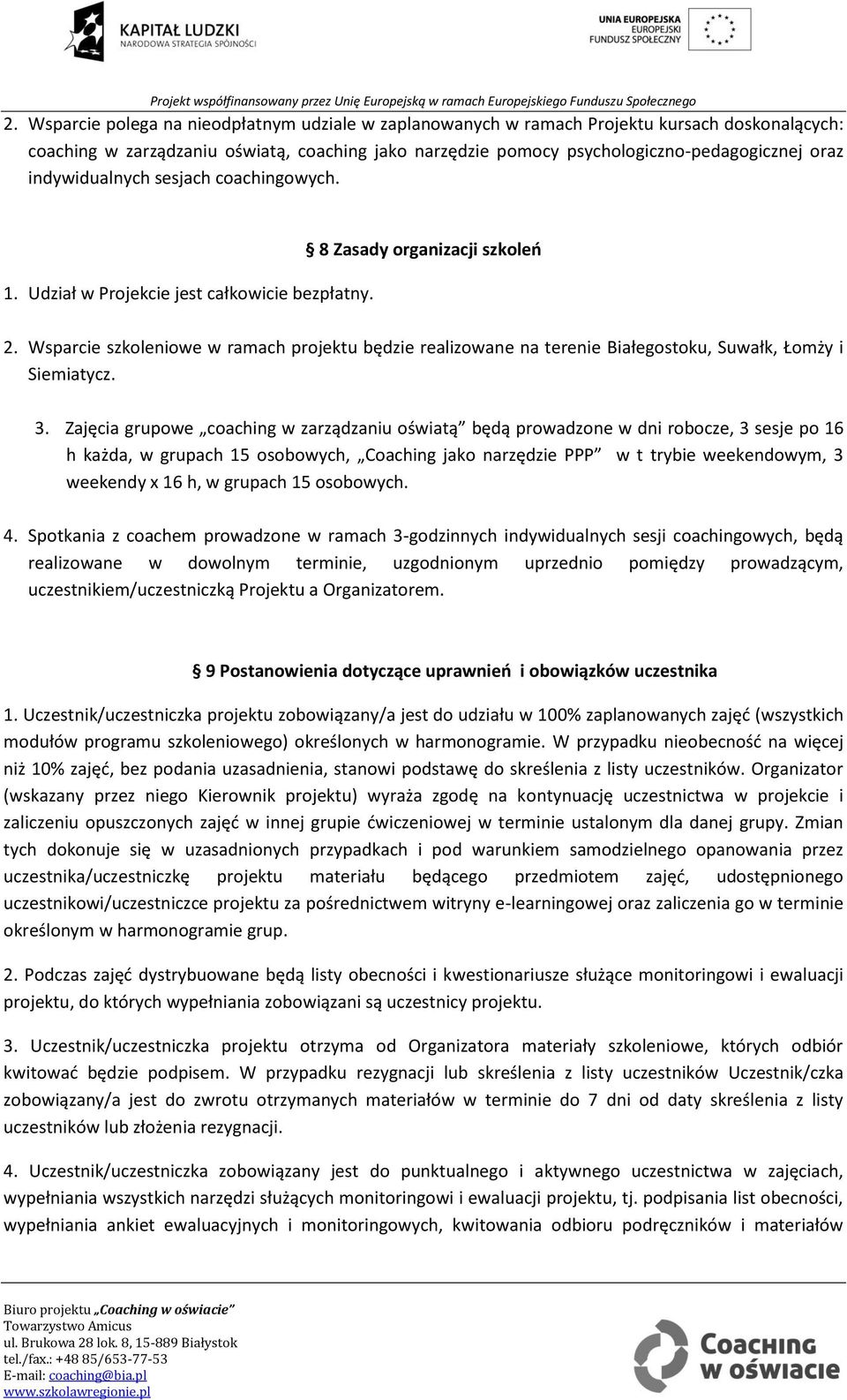 Wsparcie szkoleniowe w ramach projektu będzie realizowane na terenie Białegostoku, Suwałk, Łomży i Siemiatycz. 3.