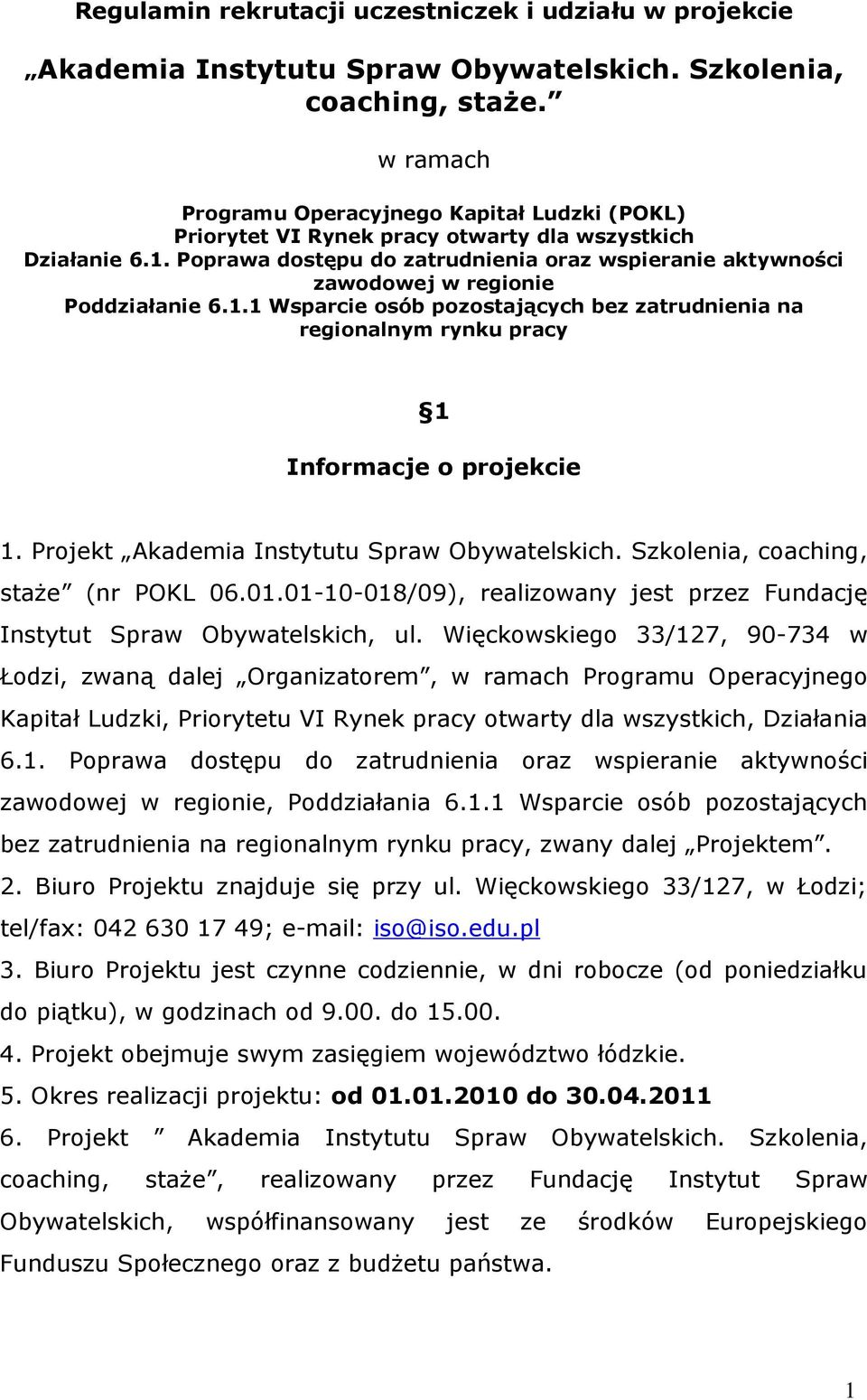 Poprawa dostępu do zatrudnienia oraz wspieranie aktywności zawodowej w regionie Poddziałanie 6.1.1 Wsparcie osób pozostających bez zatrudnienia na regionalnym rynku pracy 1 Informacje o projekcie 1.