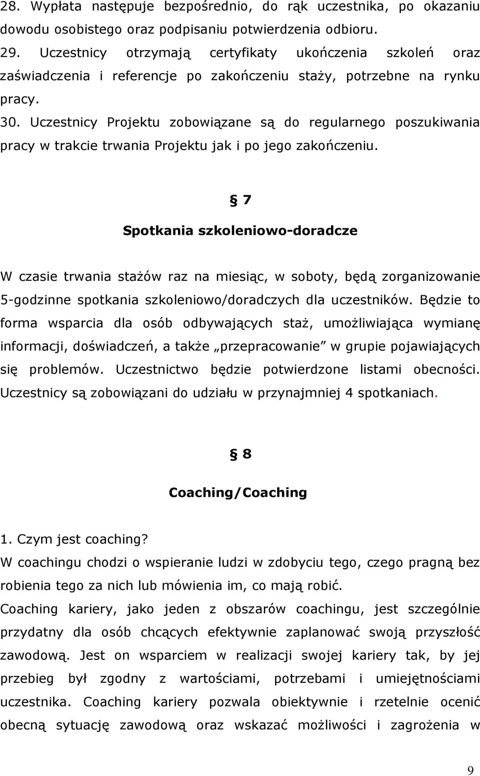 Uczestnicy Projektu zobowiązane są do regularnego poszukiwania pracy w trakcie trwania Projektu jak i po jego zakończeniu.