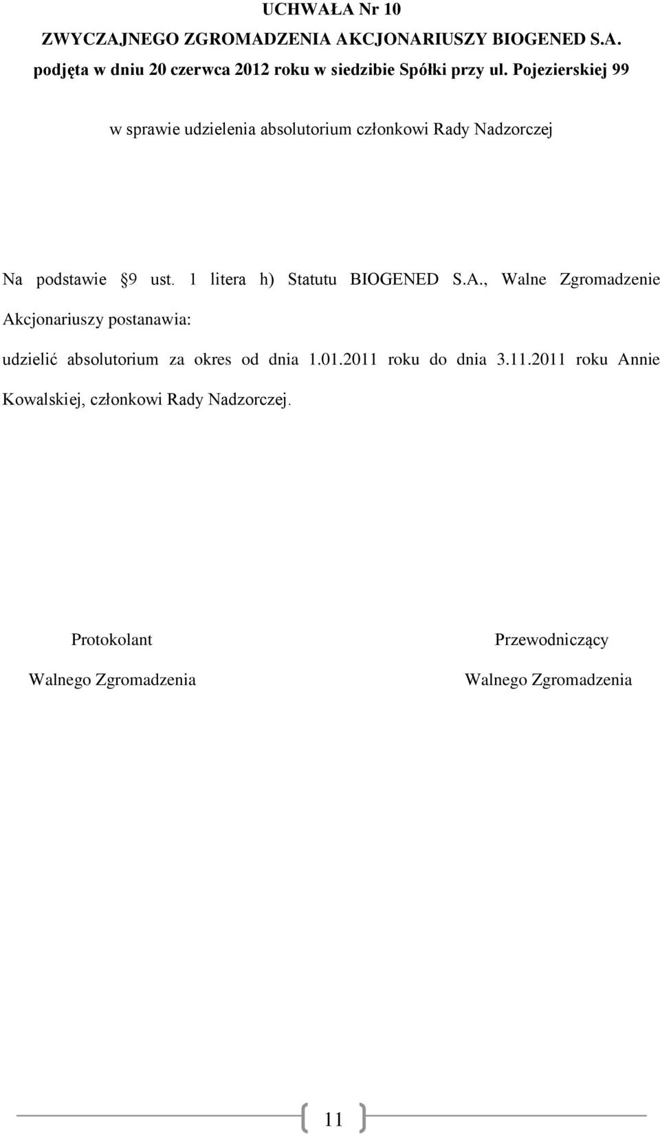 , Walne Zgromadzenie Akcjonariuszy postanawia: udzielić absolutorium za