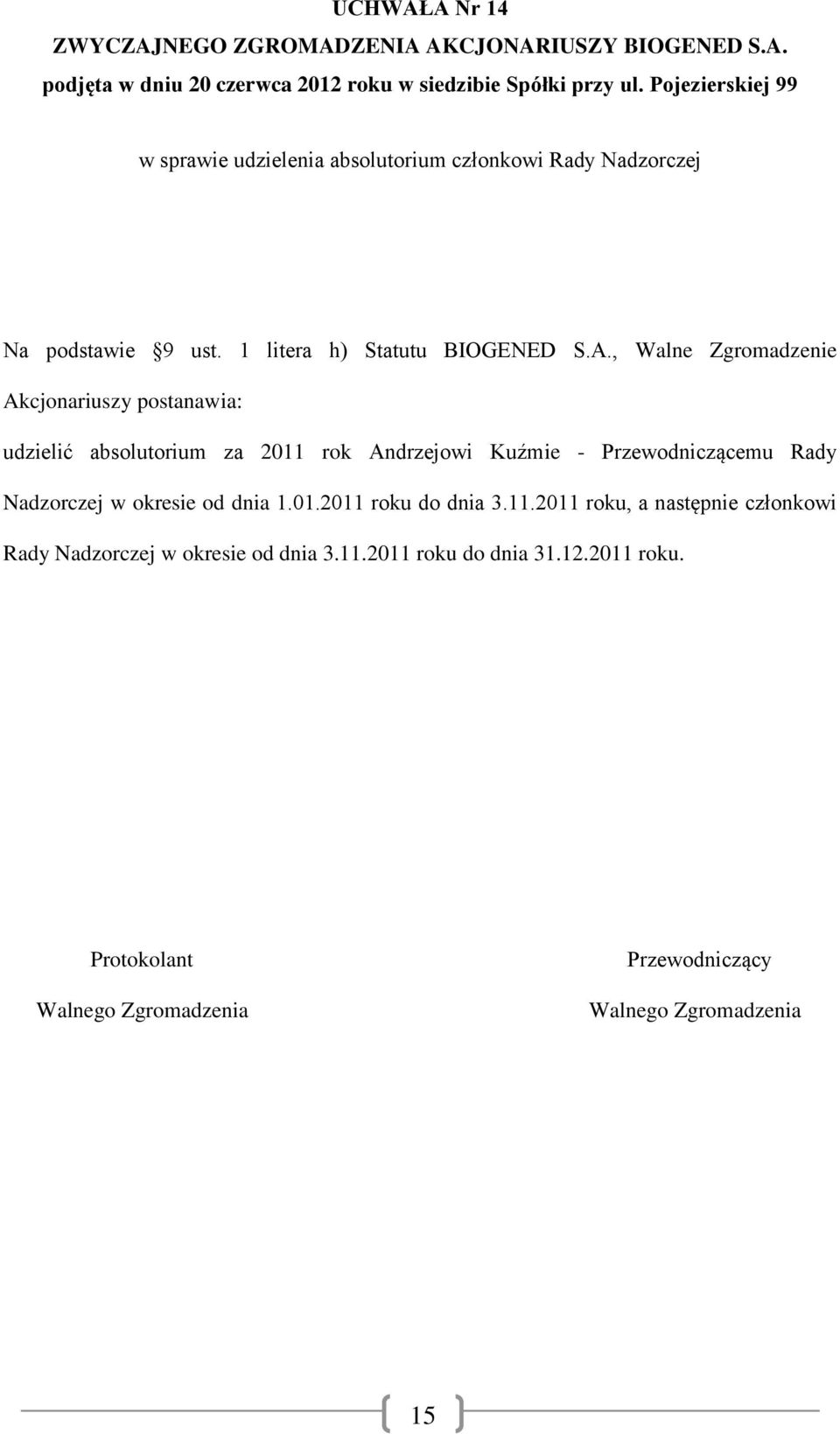 , Walne Zgromadzenie Akcjonariuszy postanawia: udzielić absolutorium za 2011 rok Andrzejowi Kuźmie -