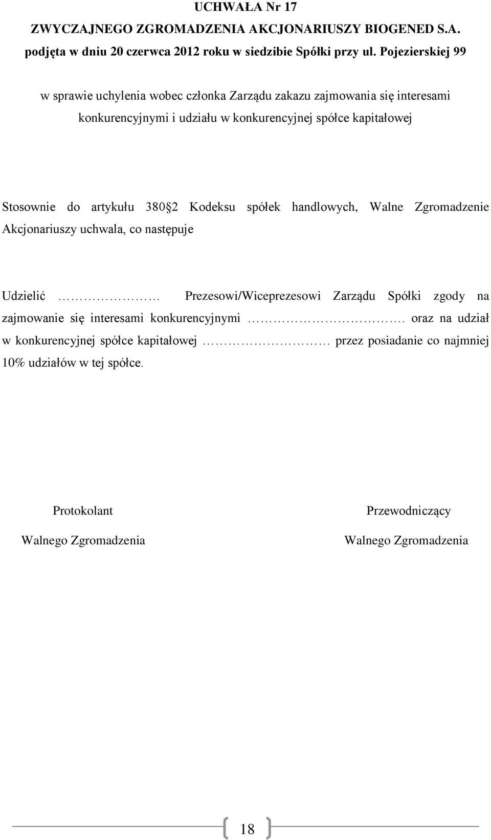 Akcjonariuszy uchwala, co następuje Udzielić Prezesowi/Wiceprezesowi Zarządu Spółki zgody na zajmowanie się