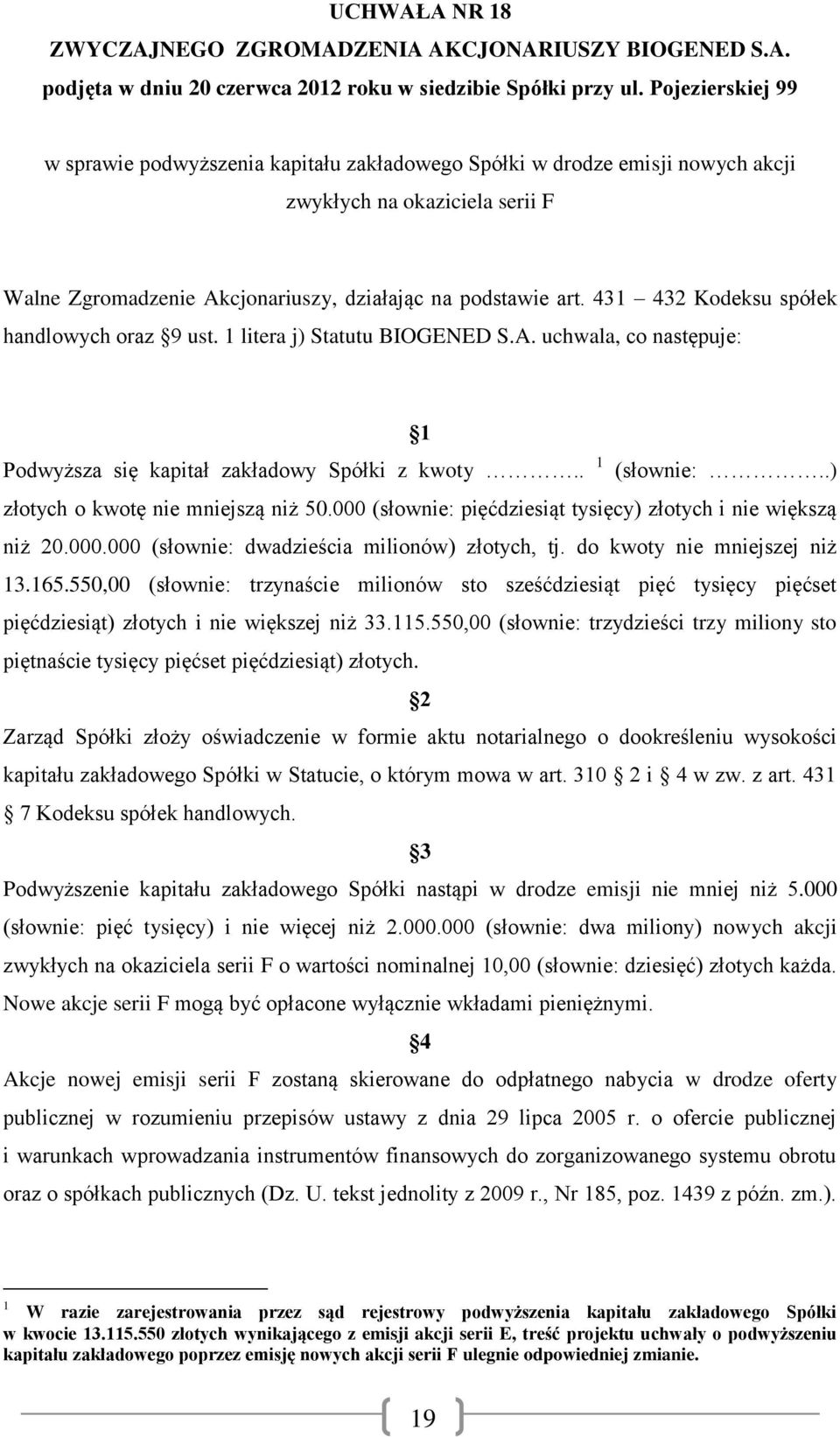 .) złotych o kwotę nie mniejszą niż 50.000 (słownie: pięćdziesiąt tysięcy) złotych i nie większą niż 20.000.000 (słownie: dwadzieścia milionów) złotych, tj. do kwoty nie mniejszej niż 13.165.