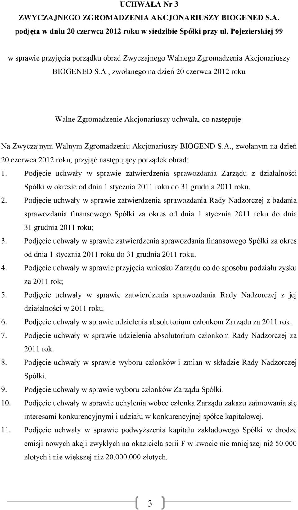 Podjęcie uchwały w sprawie zatwierdzenia sprawozdania Zarządu z działalności Spółki w okresie od dnia 1 stycznia 2011 roku do 31 grudnia 2011 roku, 2.