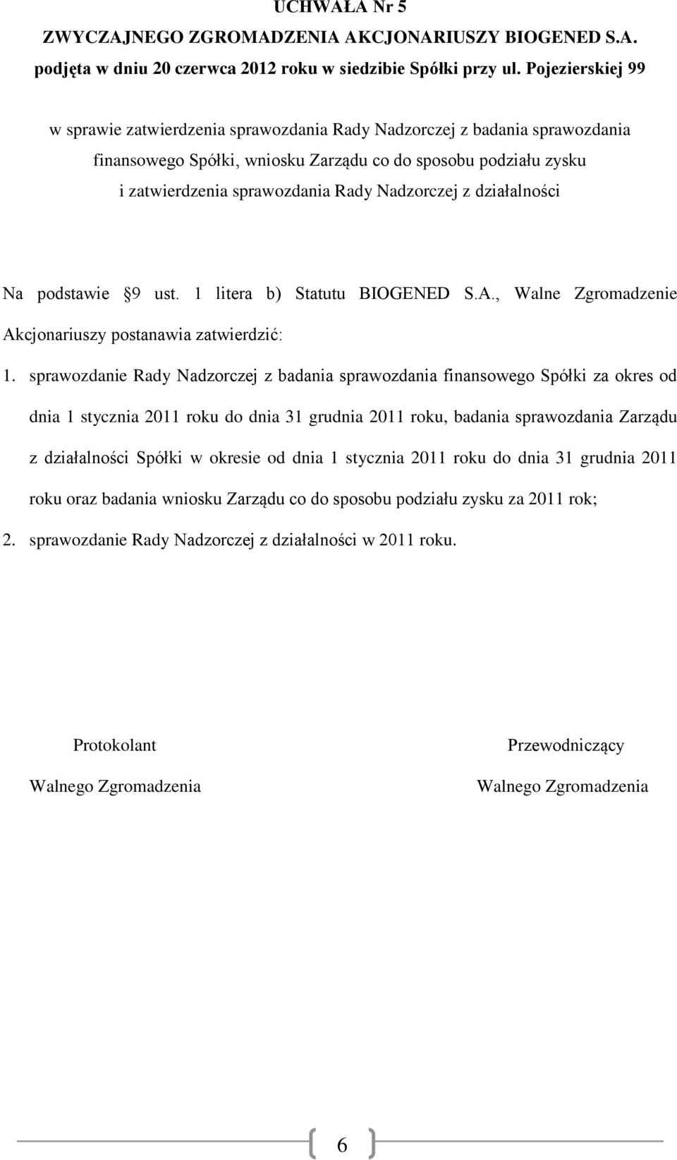 sprawozdanie Rady Nadzorczej z badania sprawozdania finansowego Spółki za okres od dnia 1 stycznia 2011 roku do dnia 31 grudnia 2011 roku, badania sprawozdania Zarządu z