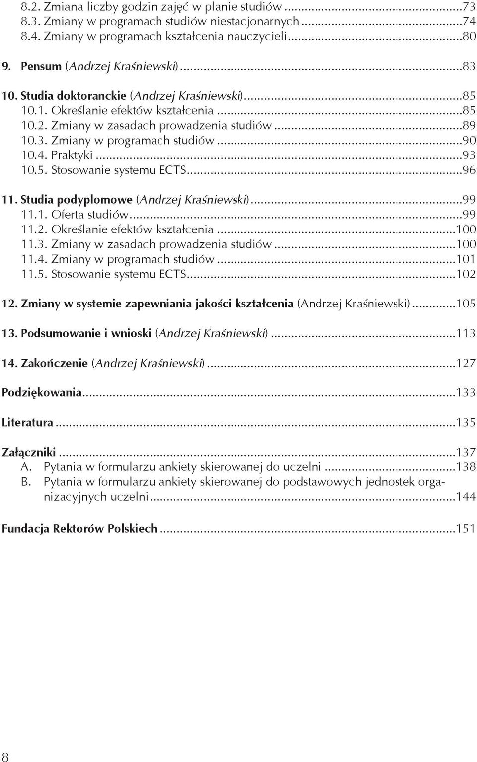 Praktyki...93 10.5. Stosowanie systemu ECTS...96 11. Studia podyplomowe (Andrzej Kraśniewski)...99 11.1. Oferta studiów...99 11.2. Określanie efektów kształcenia...100 11.3. Zmiany w zasadach prowadzenia studiów.
