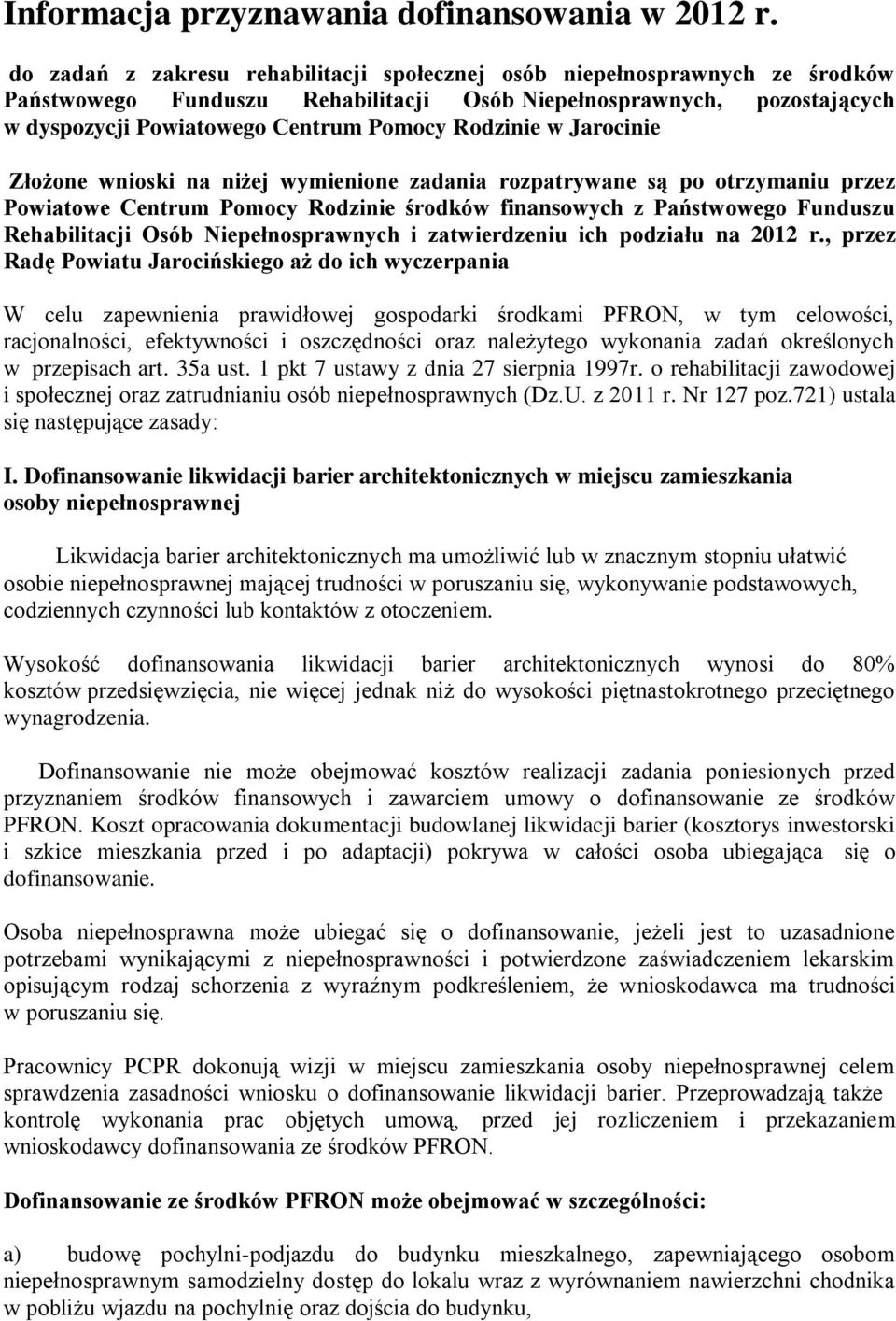 w Jarocinie Złożone wnioski na niżej wymienione zadania rozpatrywane są po otrzymaniu przez Powiatowe Centrum Pomocy Rodzinie środków finansowych z Państwowego Funduszu Rehabilitacji Osób