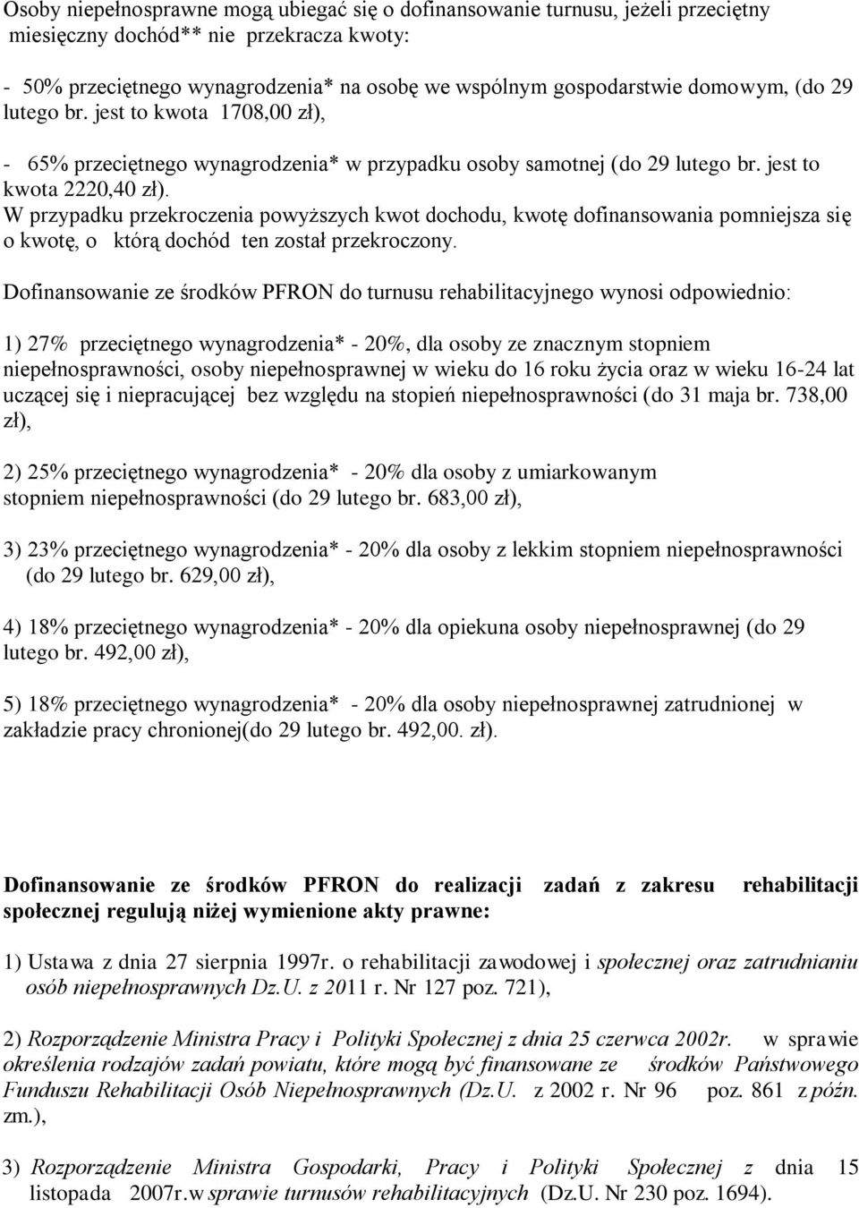 W przypadku przekroczenia powyższych kwot dochodu, kwotę dofinansowania pomniejsza się o kwotę, o którą dochód ten został przekroczony.