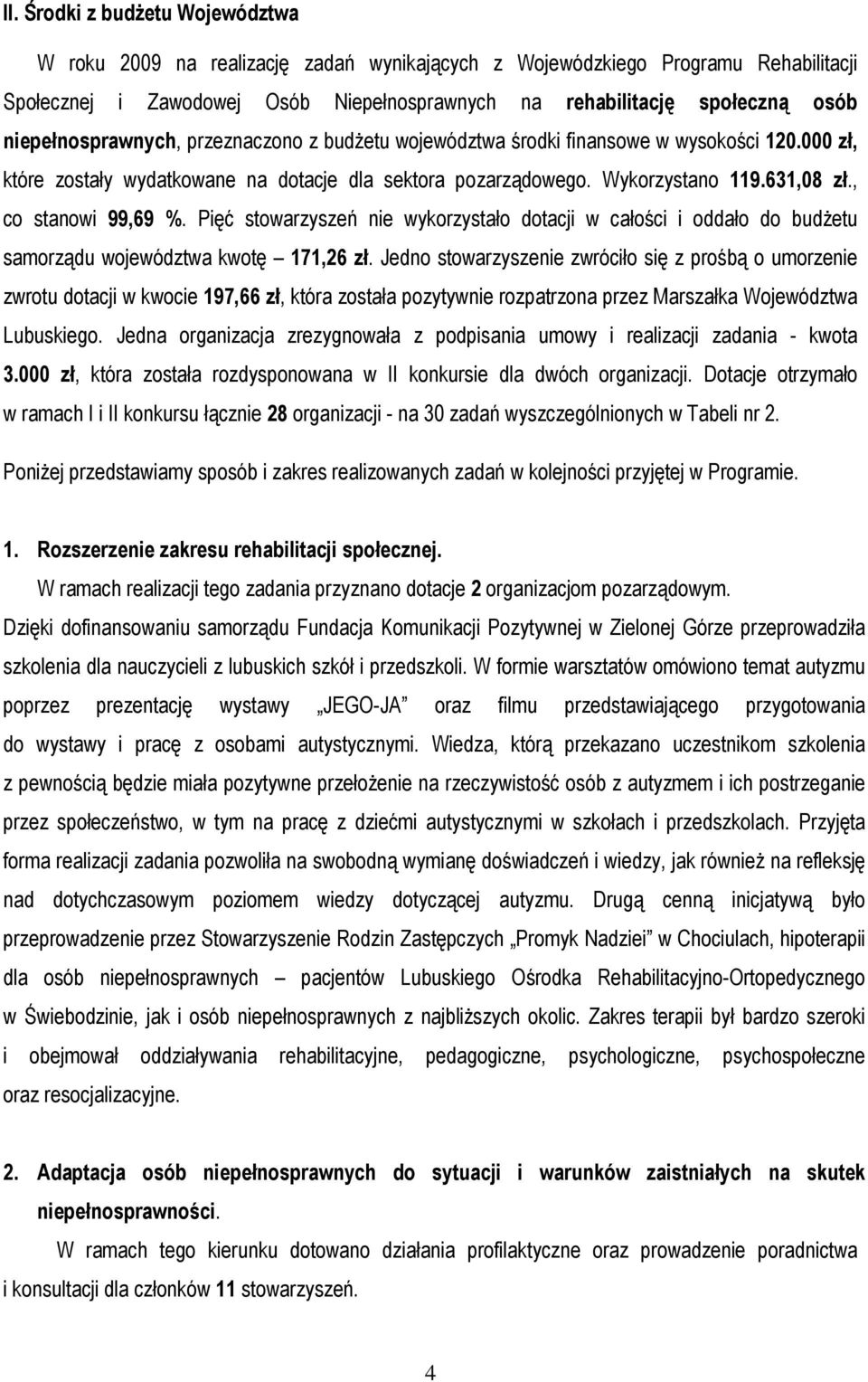 , co stanowi 99,69 %. Pięć stowarzyszeń nie wykorzystało dotacji w całości i oddało do budżetu samorządu województwa kwotę 171,26 zł.