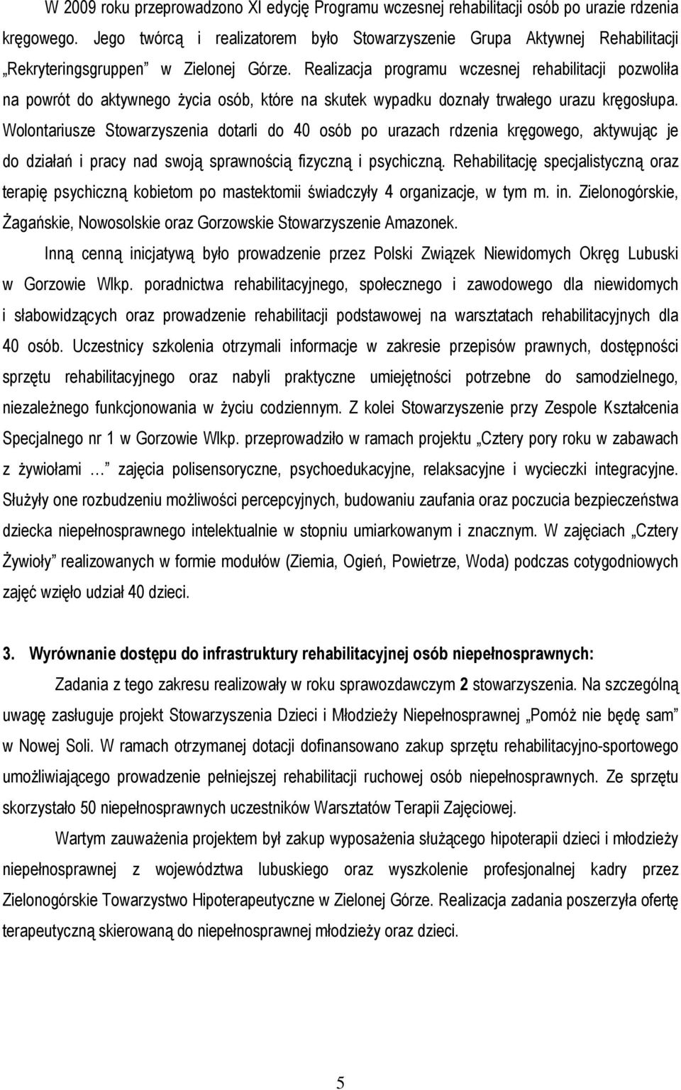 Wolontariusze Stowarzyszenia dotarli do 40 osób po urazach rdzenia kręgowego, aktywując je do działań i pracy nad swoją sprawnością fizyczną i psychiczną.