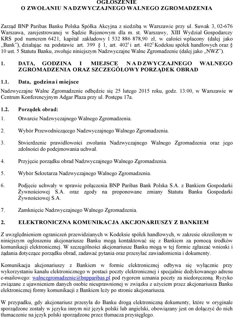 Warszawy, XIII Wydział Gospodarczy KRS pod numerem 6421, kapitał zakładowy 1 532 886 878,90 zł, w całości wpłacony (dalej jako Bank ), działając na podstawie art. 399 1, art. 402 1 i art.