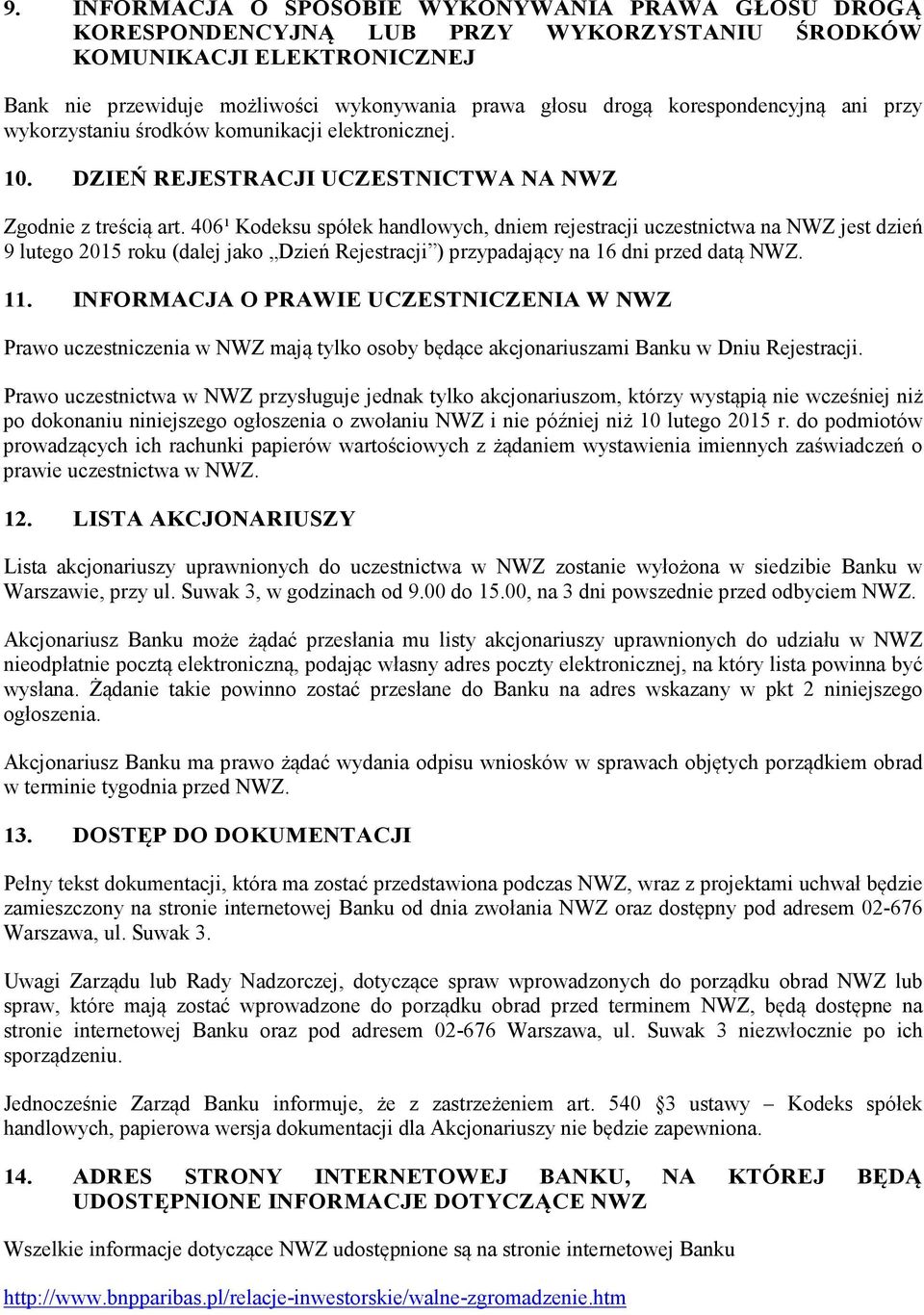 406¹ Kodeksu spółek handlowych, dniem rejestracji uczestnictwa na NWZ jest dzień 9 lutego 2015 roku (dalej jako Dzień Rejestracji ) przypadający na 16 dni przed datą NWZ. 11.