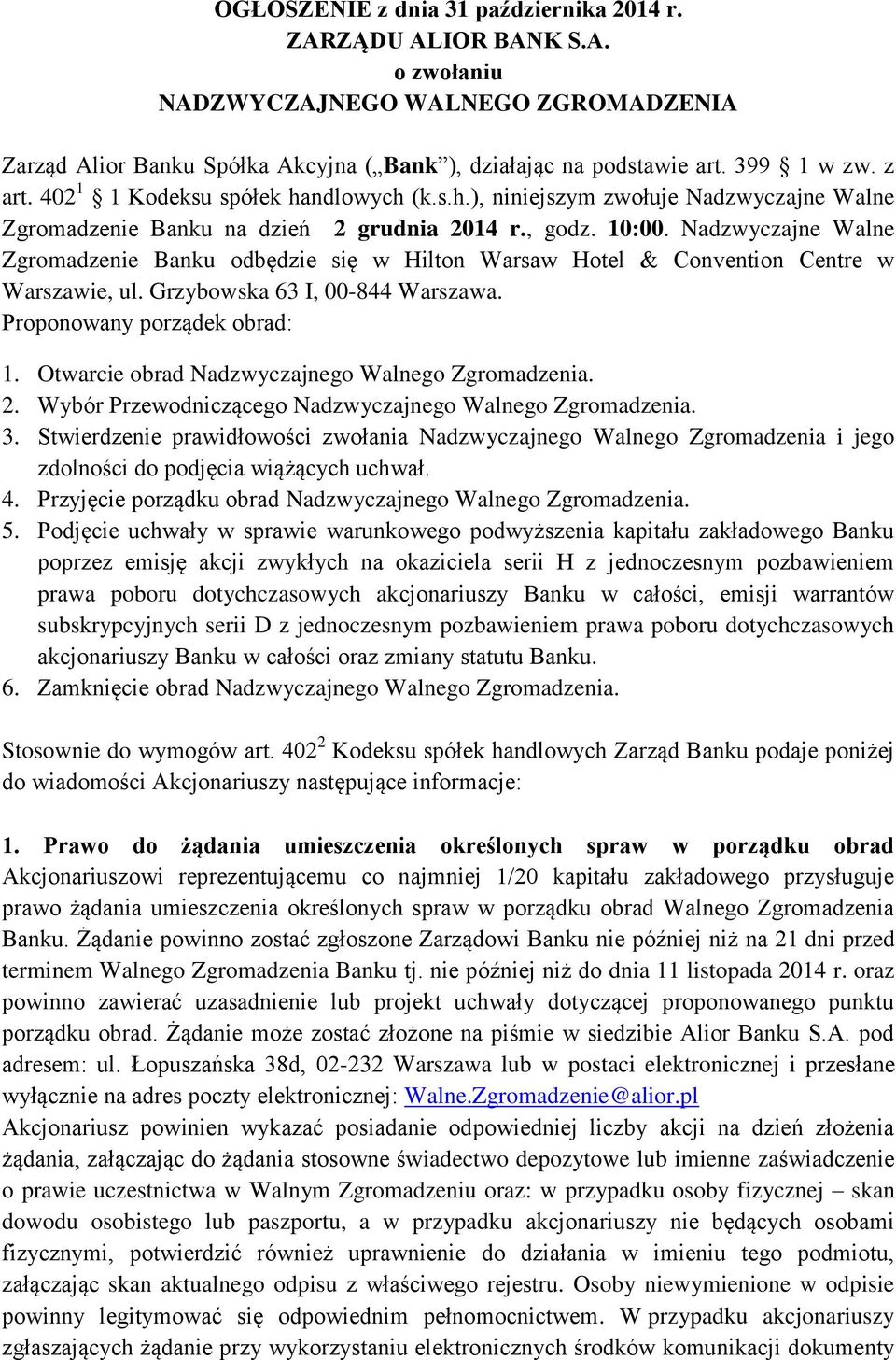 Nadzwyczajne Walne Zgromadzenie Banku odbędzie się w Hilton Warsaw Hotel & Convention Centre w Warszawie, ul. Grzybowska 63 I, 00-844 Warszawa. Proponowany porządek obrad: 1.