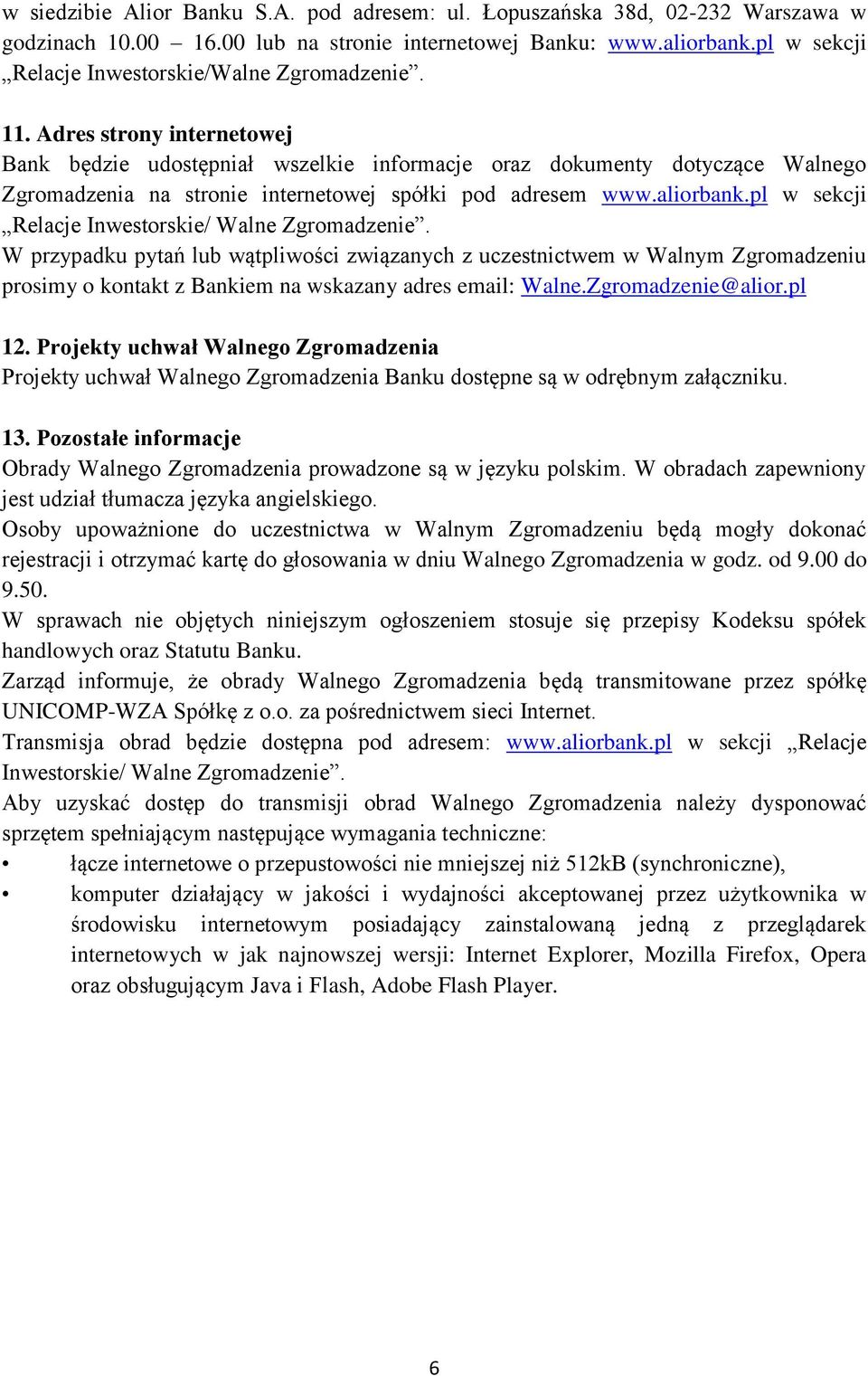 Adres strony internetowej Bank będzie udostępniał wszelkie informacje oraz dokumenty dotyczące Walnego Zgromadzenia na stronie internetowej spółki pod adresem www.aliorbank.