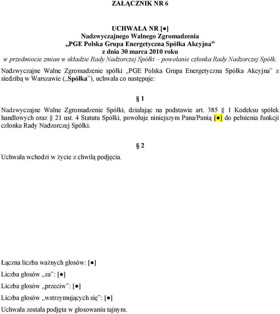 Nadzwyczajne Walne Zgromadzenie spółki PGE Polska Grupa Energetyczna Spółka Akcyjna z siedzibą w Warszawie ( Spółka ), uchwala co następuje: 1 Nadzwyczajne Walne Zgromadzenie Spółki, działając na