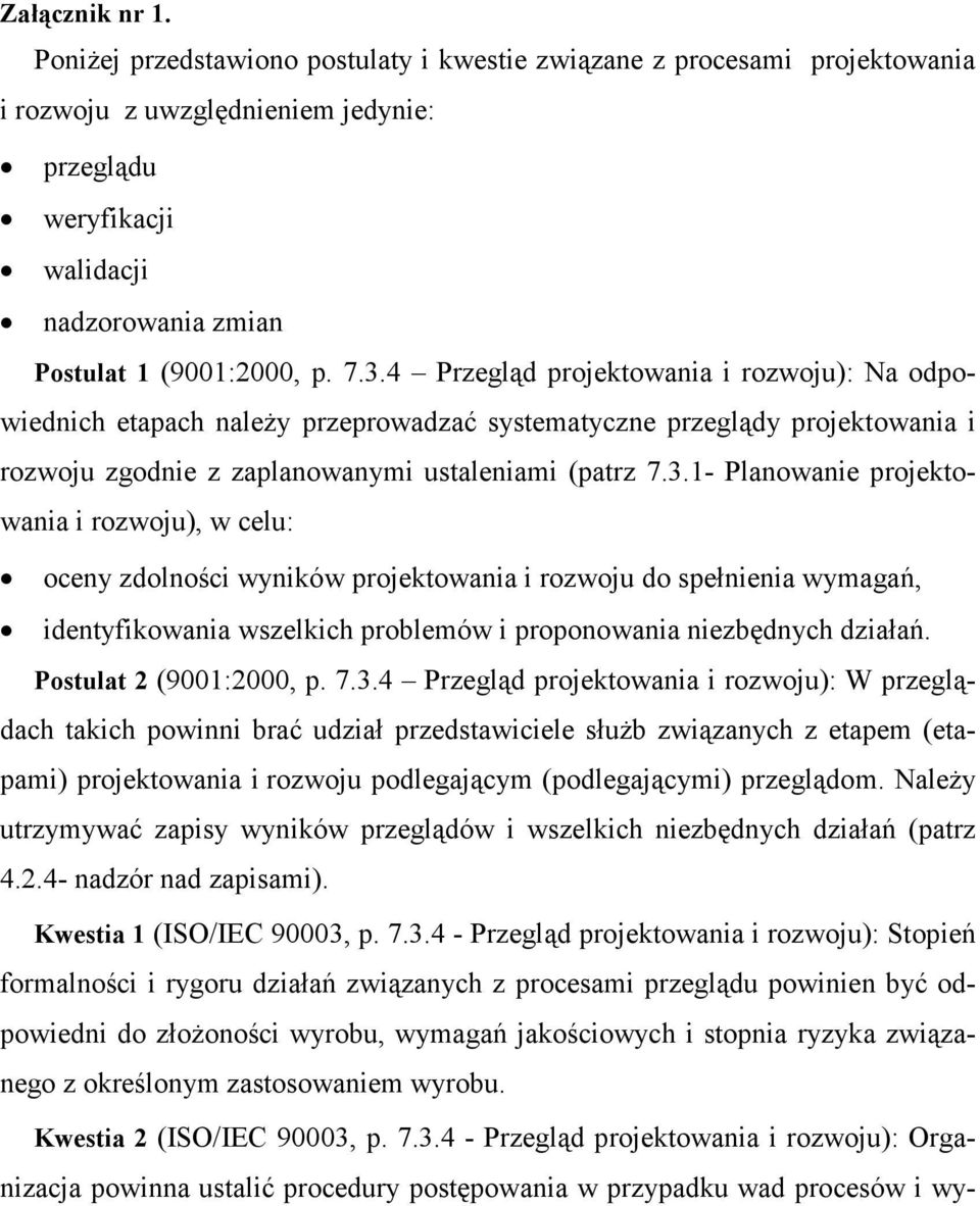 4 Przegląd projektowania i rozwoju): Na odpowiednich etapach naleŝy przeprowadzać systematyczne przeglądy projektowania i rozwoju zgodnie z zaplanowanymi ustaleniami (patrz 7.3.