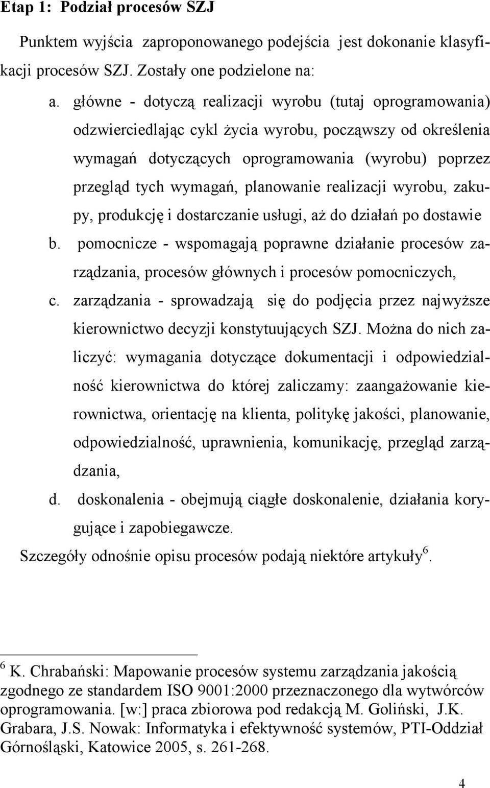 planowanie realizacji wyrobu, zakupy, produkcję i dostarczanie usługi, aŝ do działań po dostawie b.