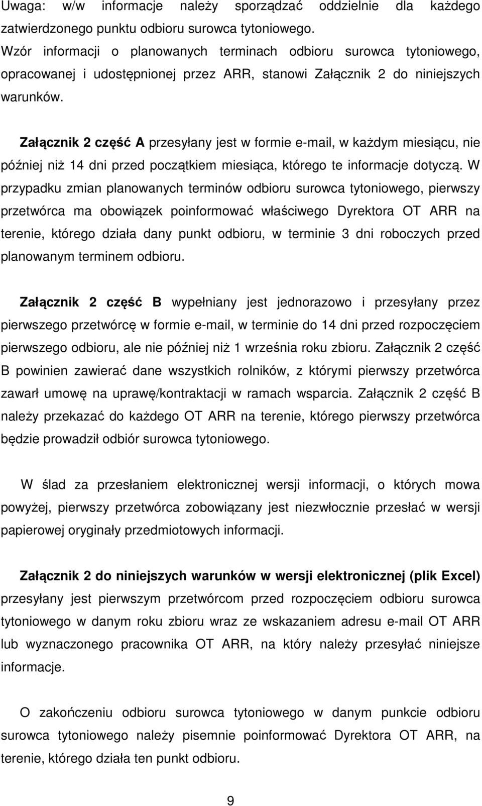 Załącznik 2 część A przesyłany jest w formie e-mail, w każdym miesiącu, nie później niż 14 dni przed początkiem miesiąca, którego te informacje dotyczą.