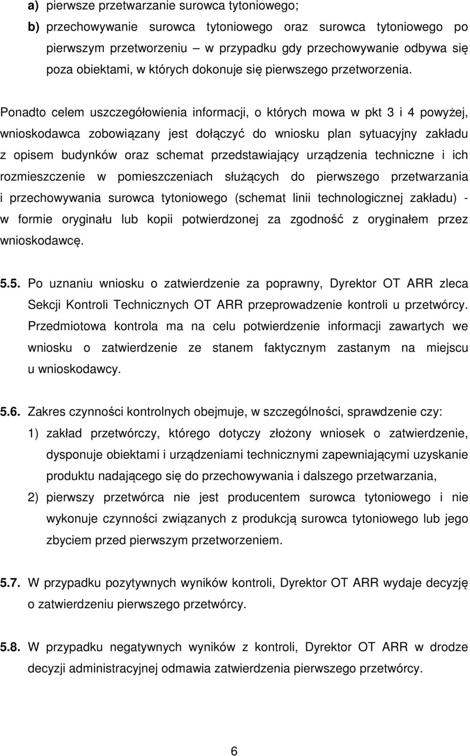 Ponadto celem uszczegółowienia informacji, o których mowa w pkt 3 i 4 powyżej, wnioskodawca zobowiązany jest dołączyć do wniosku plan sytuacyjny zakładu z opisem budynków oraz schemat przedstawiający