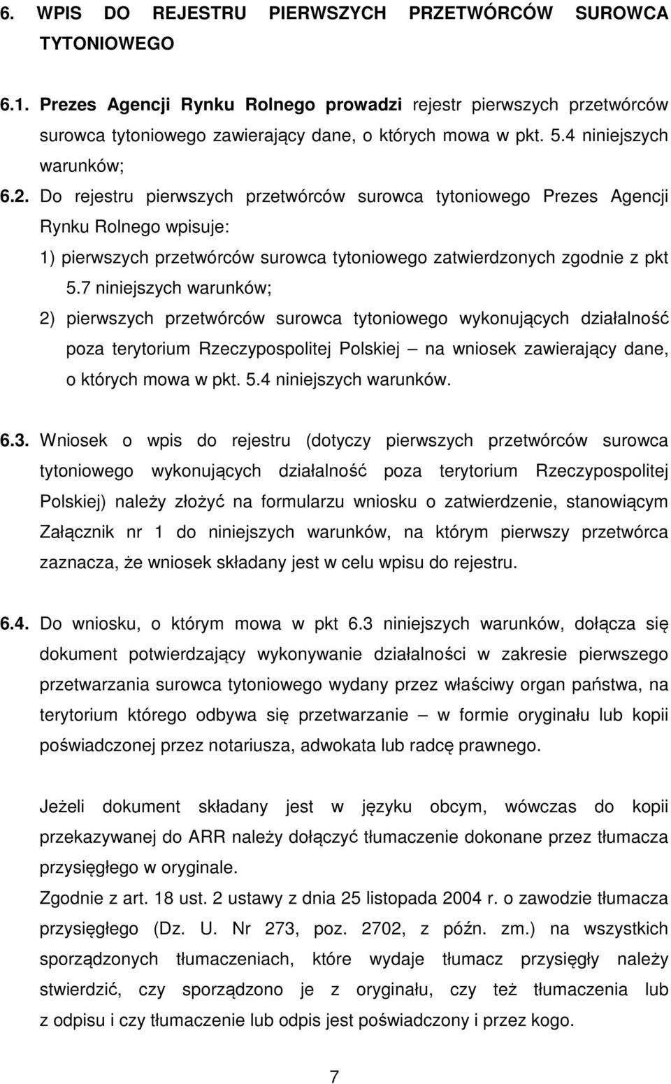 7 niniejszych warunków; 2) pierwszych przetwórców surowca tytoniowego wykonujących działalność poza terytorium Rzeczypospolitej Polskiej na wniosek zawierający dane, o których mowa w pkt. 5.