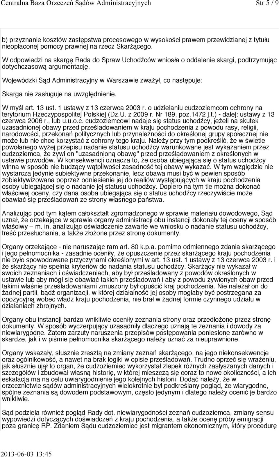 Wojewódzki Sąd Administracyjny w Warszawie zważył, co następuje: Skarga nie zasługuje na uwzględnienie. W myśl art. 13 ust. 1 ustawy z 13 czerwca 2003 r.