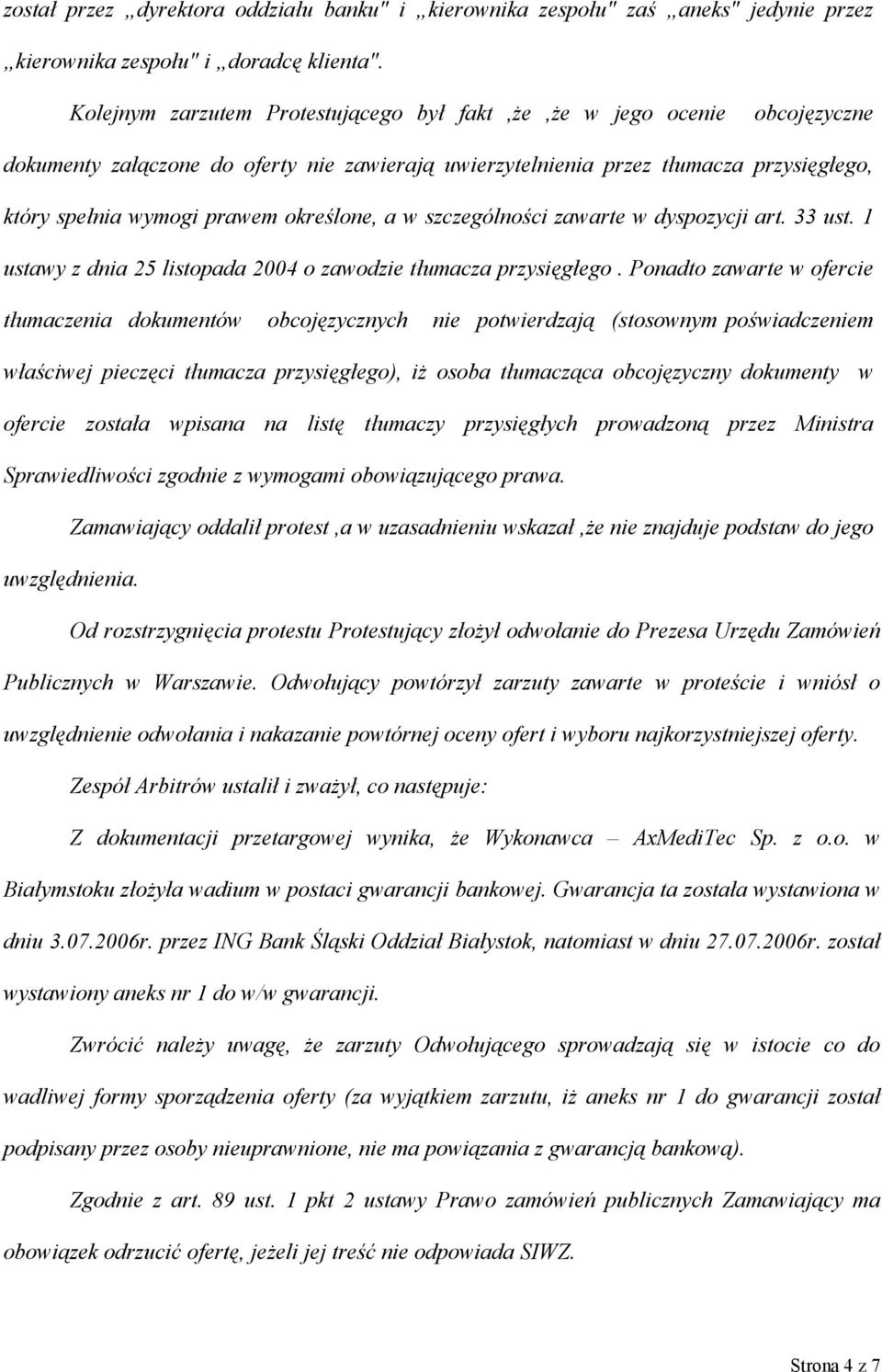 określone, a w szczególności zawarte w dyspozycji art. 33 ust. 1 ustawy z dnia 25 listopada 2004 o zawodzie tłumacza przysięgłego.