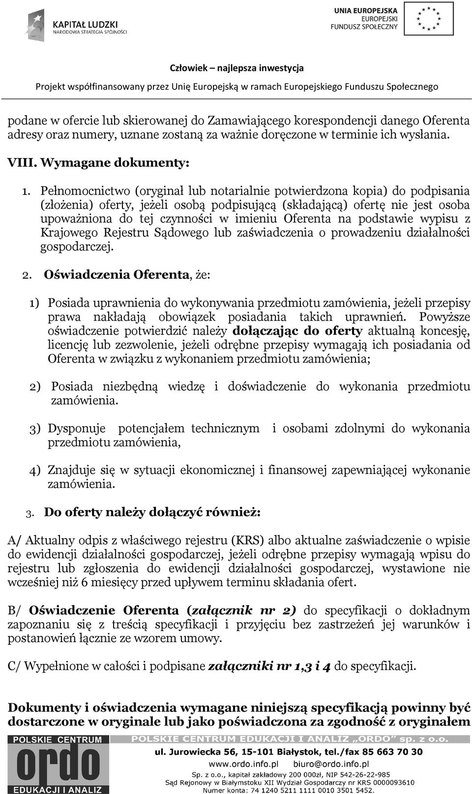 Oferenta na podstawie wypisu z Krajowego Rejestru Sądowego lub zaświadczenia o prowadzeniu działalności gospodarczej. 2.