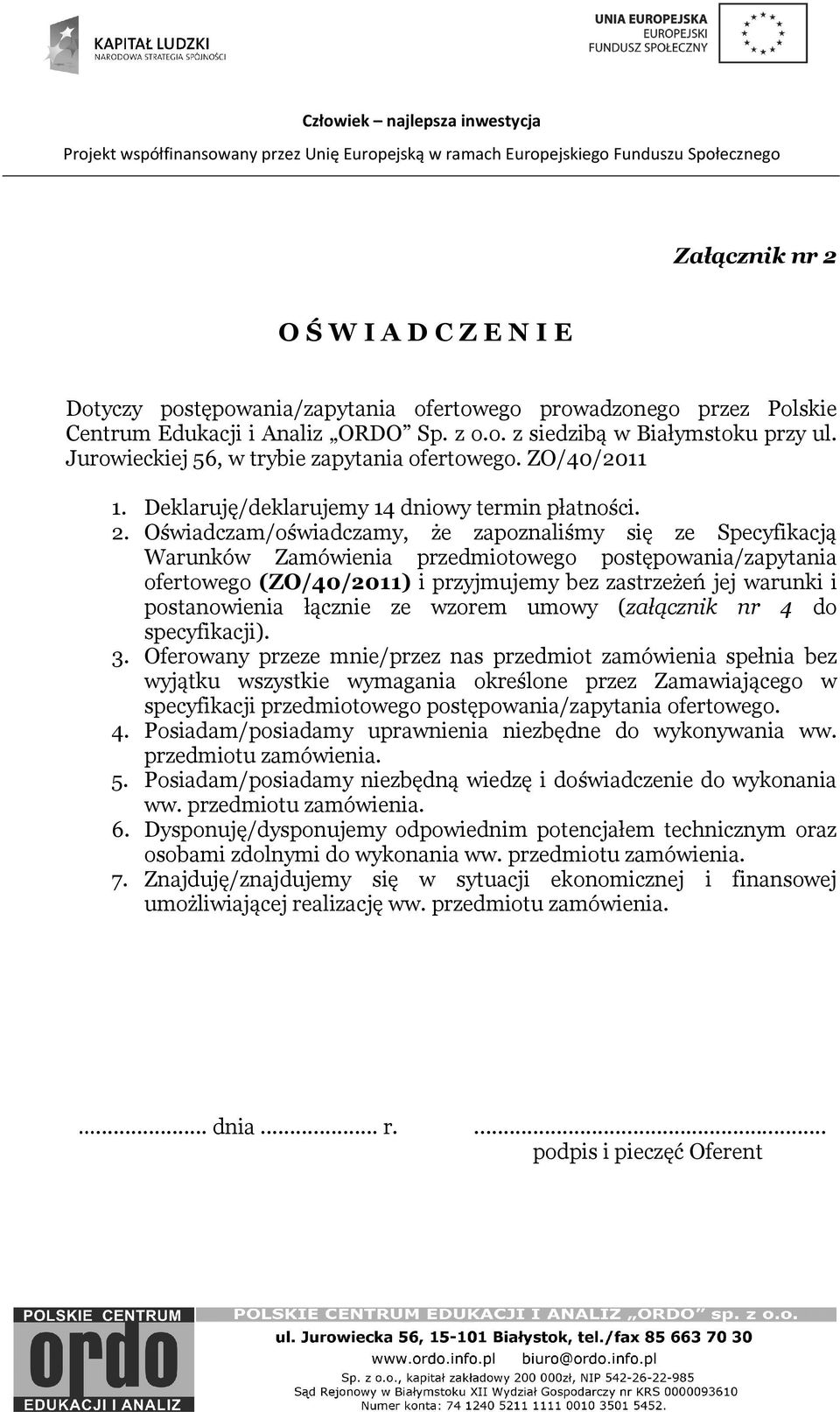 Oświadczam/oświadczamy, że zapoznaliśmy się ze Specyfikacją Warunków Zamówienia przedmiotowego postępowania/zapytania ofertowego (ZO/40/2011) i przyjmujemy bez zastrzeżeń jej warunki i postanowienia