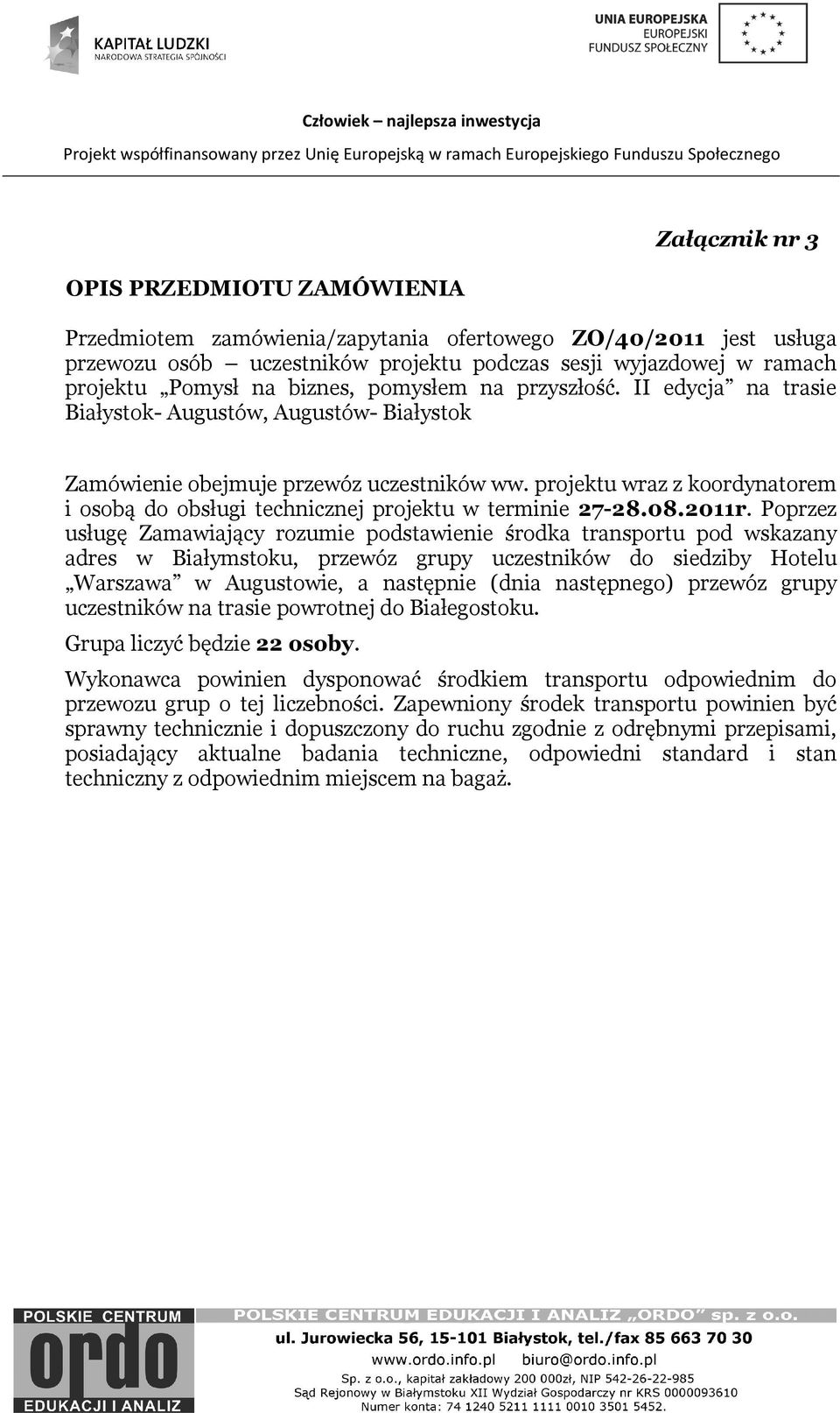 projektu wraz z koordynatorem i osobą do obsługi technicznej projektu w terminie 27-28.08.2011r.