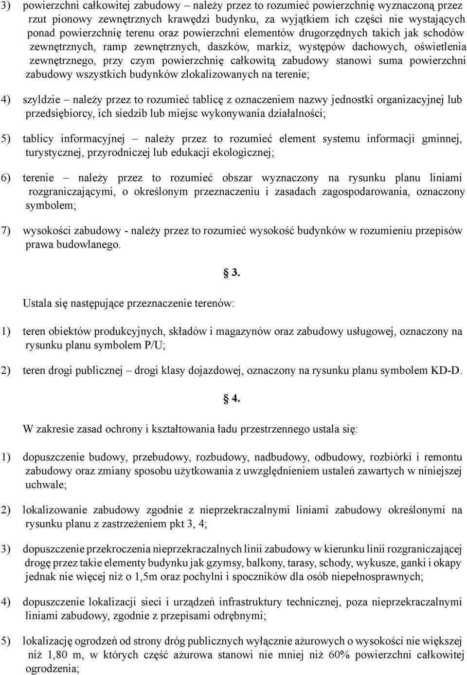 stanowi suma powierzchni zabudowy wszystkich budynków zlokalizowanych na terenie; 4) szyldzie należy przez to rozumieć tablicę z oznaczeniem nazwy jednostki organizacyjnej lub przedsiębiorcy, ich