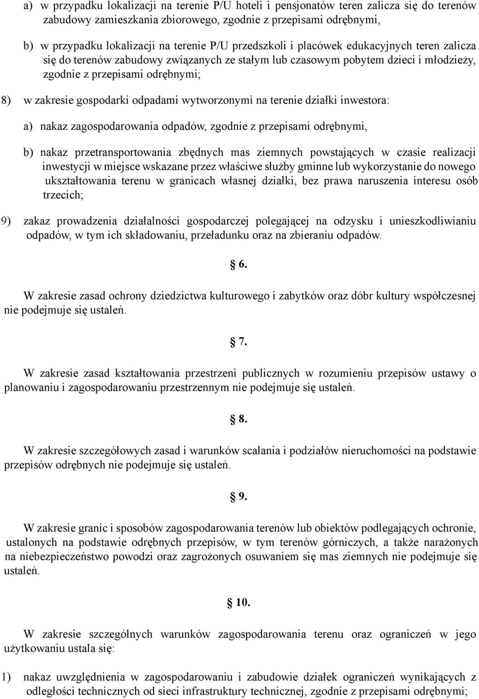 odpadami wytworzonymi na terenie działki inwestora: a) nakaz zagospodarowania odpadów, zgodnie z przepisami odrębnymi, b) nakaz przetransportowania zbędnych mas ziemnych powstających w czasie